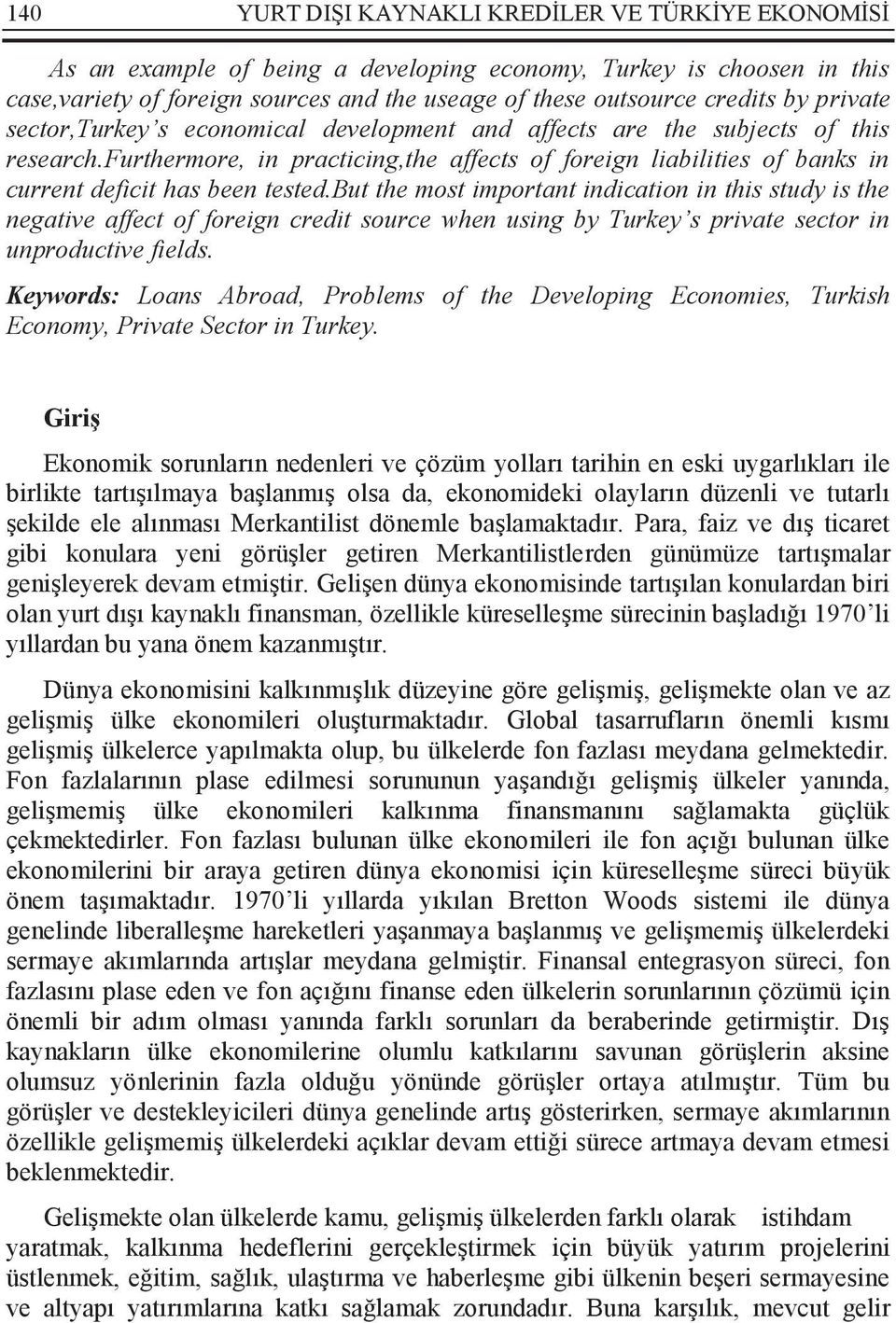 furthermore, in practicing,the affects of foreign liabilities of banks in current deficit has been tested.