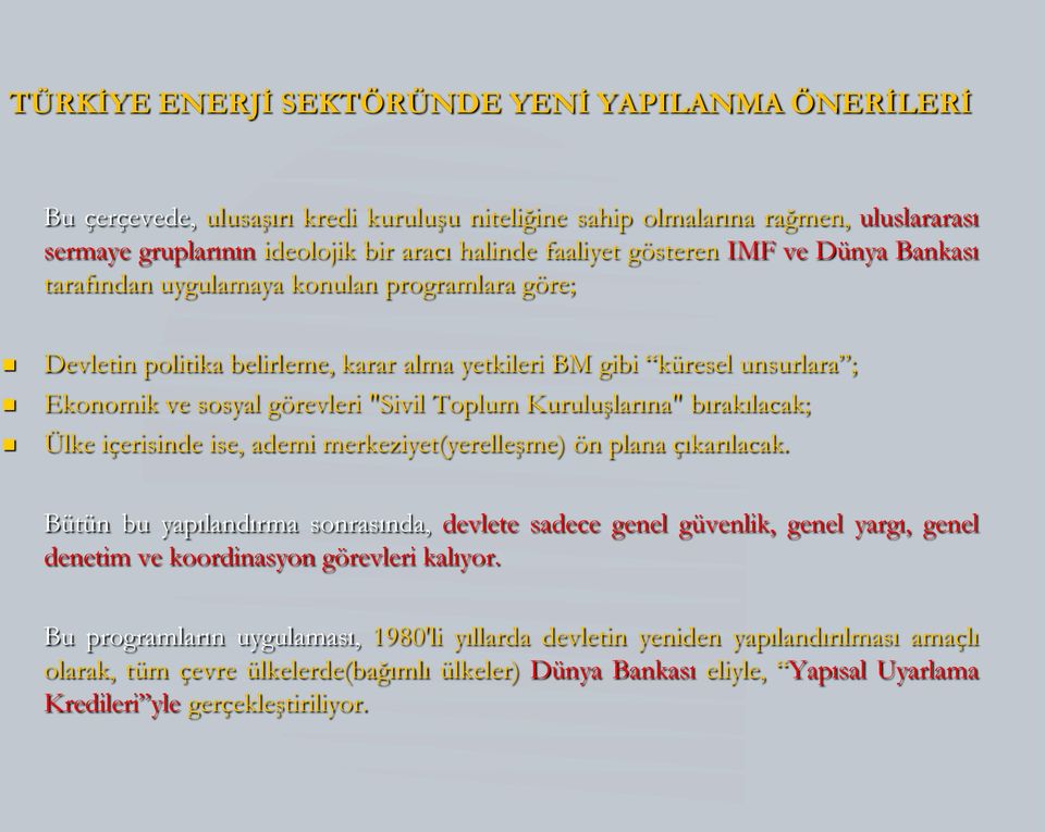 içerisinde ise, ademi merkeziyet(yerelleşme) ön plana çıkarılacak. Bütün bu yapılandırma sonrasında, devlete sadece genel güvenlik, genel yargı, genel denetim ve koordinasyon görevleri kalıyor.