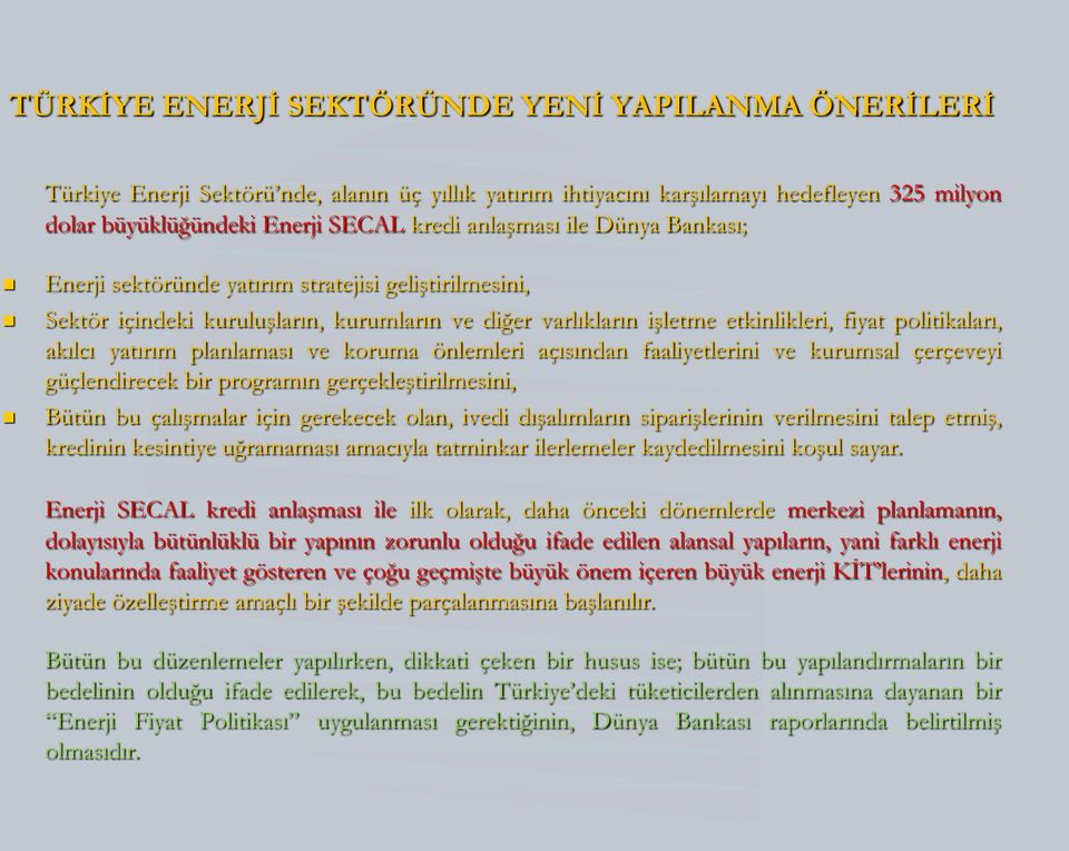 faaliyetlerini ve kurumsal çerçeveyi güçlendirecek bir programın gerçekleştirilmesini, Bütün bu çalışmalar için gerekecek olan, ivedi dışalımların siparişlerinin verilmesini talep etmiş, kredinin