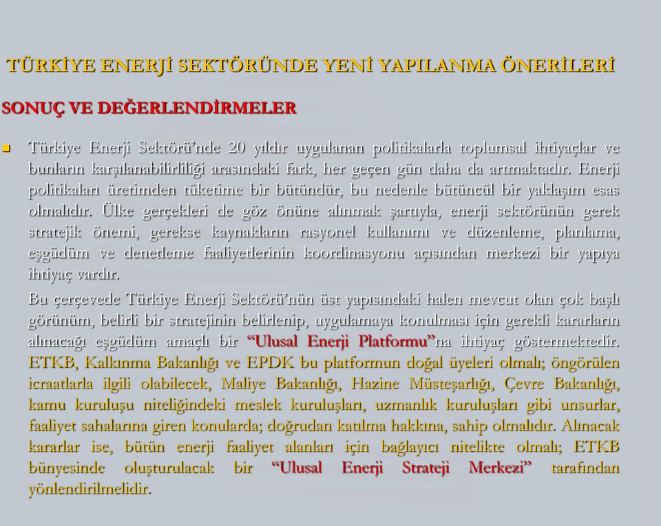 Ülke gerçekleri de göz önüne alınmak şartıyla, enerji sektörünün gerek stratejik önemi, gerekse kaynakların rasyonel kullanımı ve düzenleme, planlama, eşgüdüm ve denetleme faaliyetlerinin