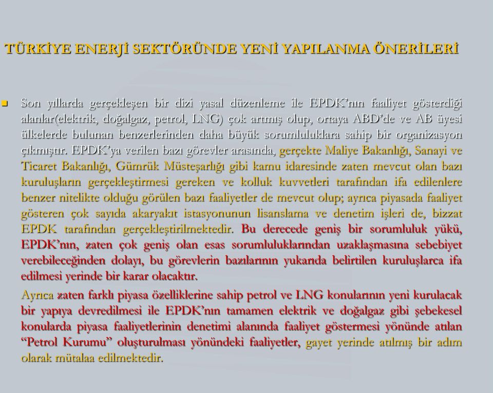 EPDK ya verilen bazı görevler arasında, gerçekte Maliye Bakanlığı, Sanayi ve Ticaret Bakanlığı, Gümrük Müsteşarlığı gibi kamu idaresinde zaten mevcut olan bazı kuruluşların gerçekleştirmesi gereken