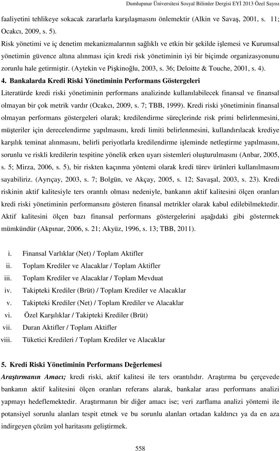 hale getirmiştir. (Aytekin ve Pişkinoğlu, 2003, s. 36; Deloitte & Touche, 2001, s. 4)