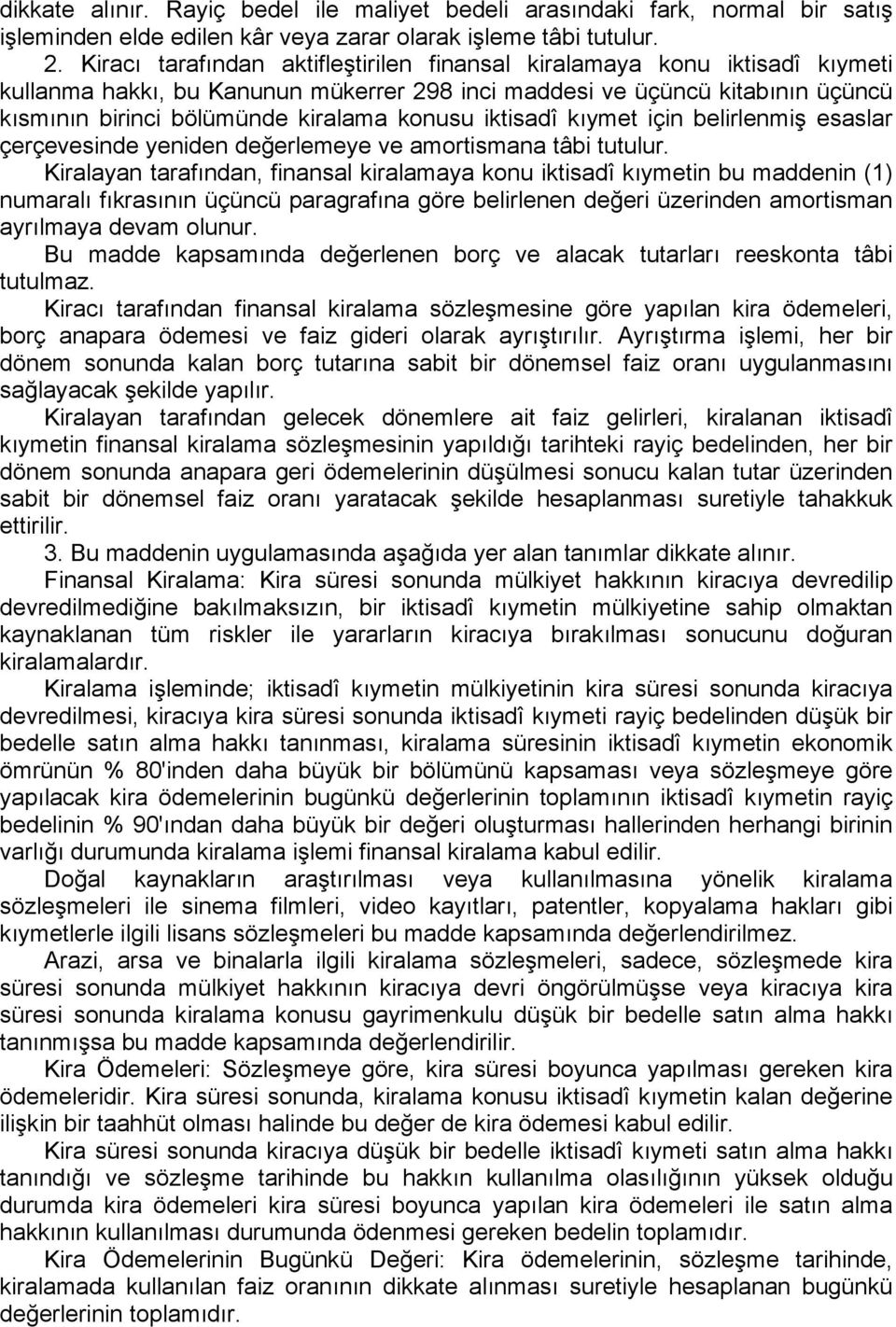 iktisadî kıymet için belirlenmiş esaslar çerçevesinde yeniden değerlemeye ve amortismana tâbi tutulur.