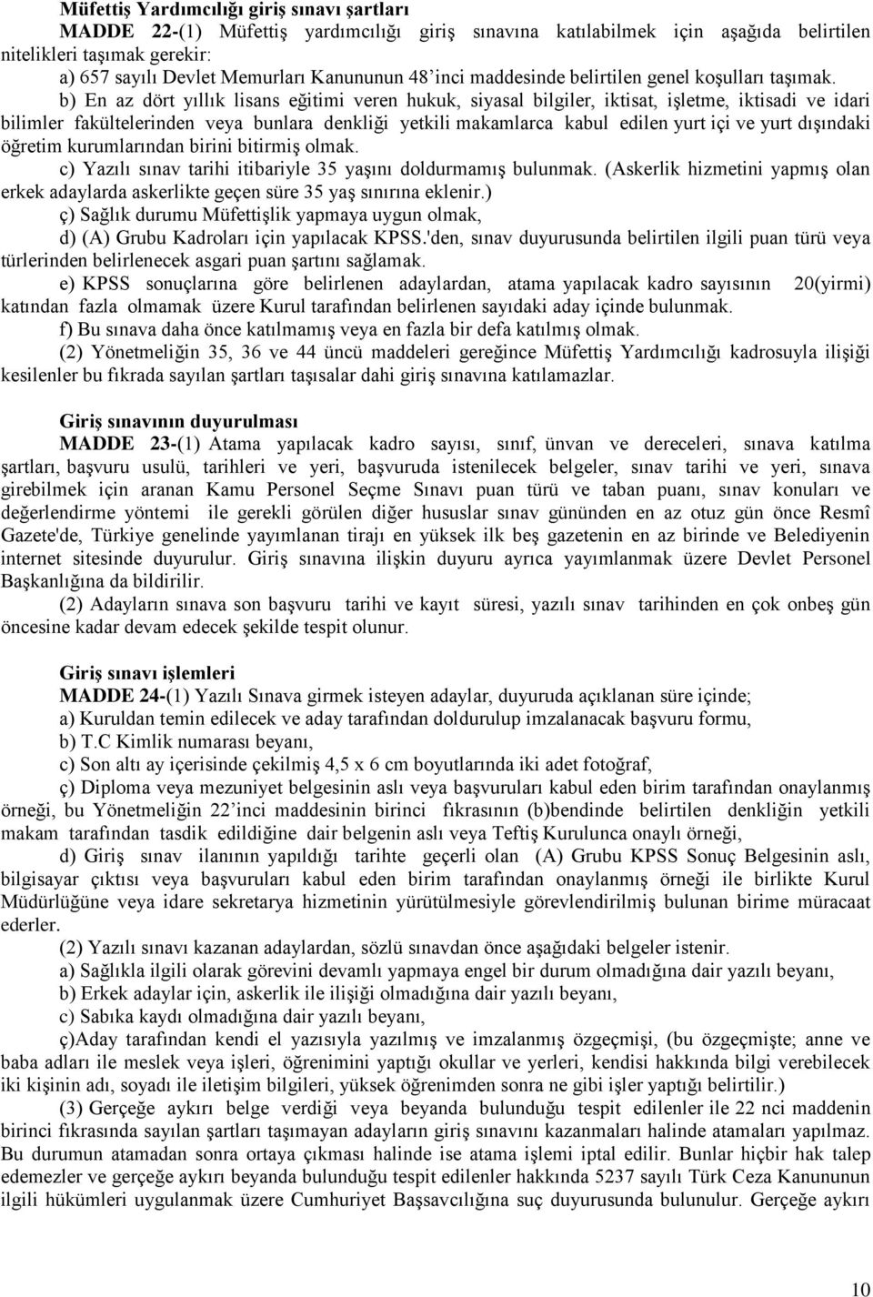 b) En az dört yıllık lisans eğitimi veren hukuk, siyasal bilgiler, iktisat, işletme, iktisadi ve idari bilimler fakültelerinden veya bunlara denkliği yetkili makamlarca kabul edilen yurt içi ve yurt