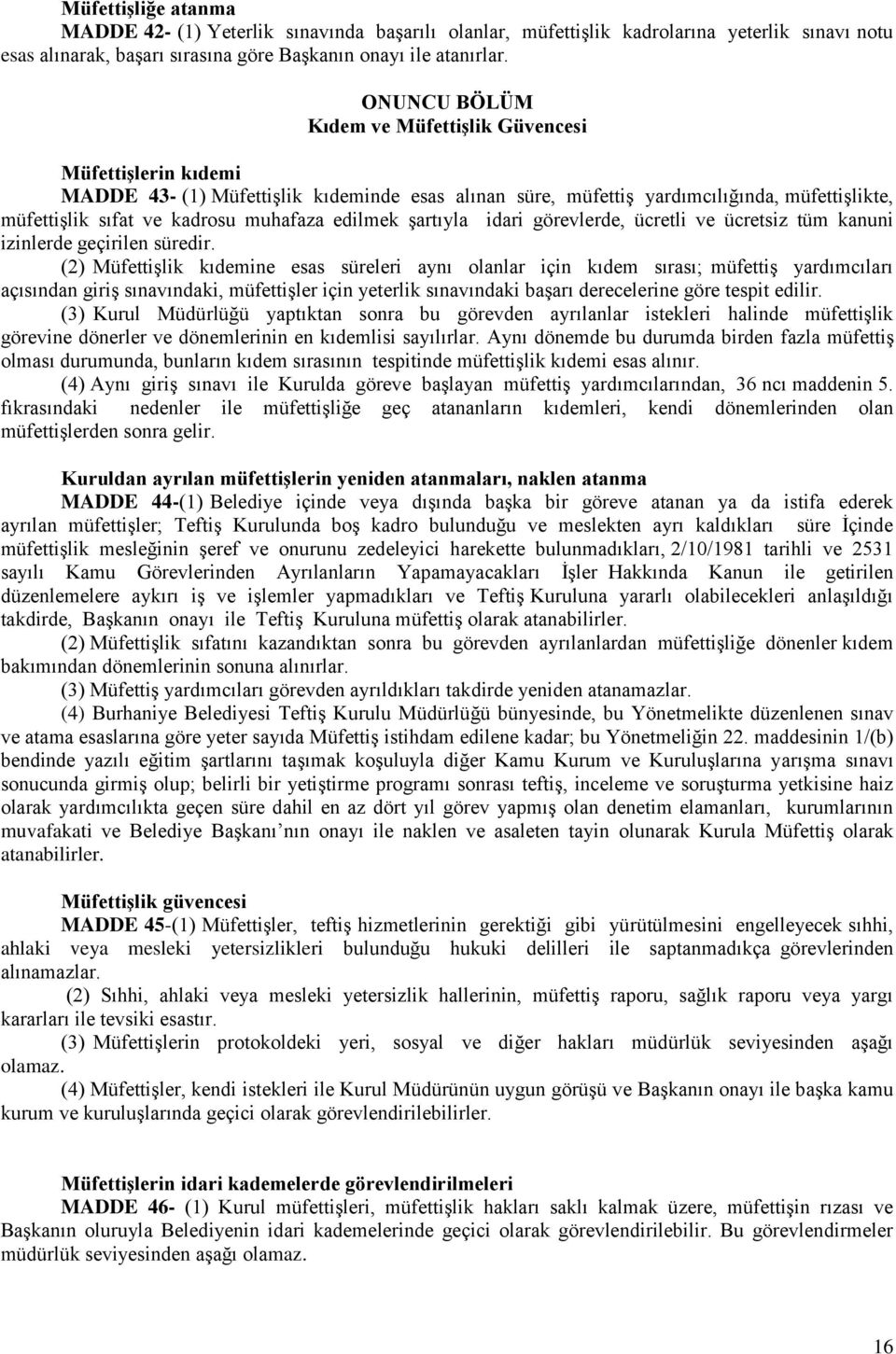 edilmek şartıyla idari görevlerde, ücretli ve ücretsiz tüm kanuni izinlerde geçirilen süredir.