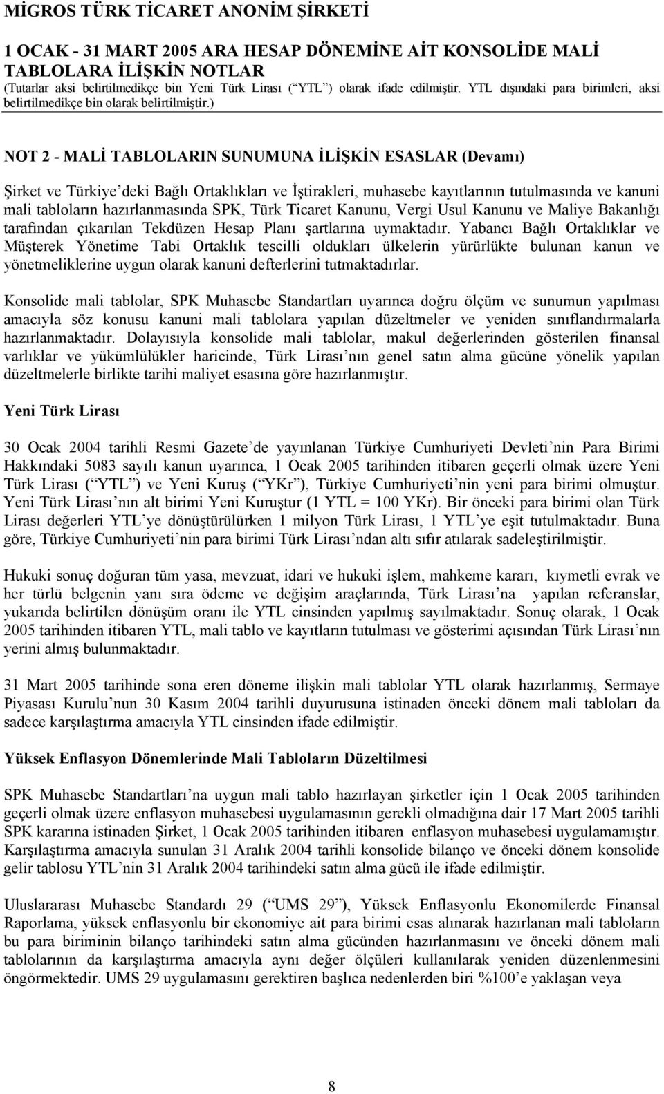 Yabancı Bağlı Ortaklıklar ve Müşterek Yönetime Tabi Ortaklık tescilli oldukları ülkelerin yürürlükte bulunan kanun ve yönetmeliklerine uygun olarak kanuni defterlerini tutmaktadırlar.