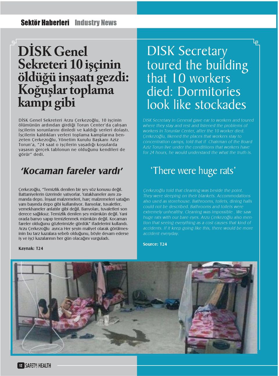 İşçilerin kaldıkları yerleri toplama kamplarına benzeten Çerkezoğlu, Yönetim Kurulu Başkanı Aziz Torun a, 24 saat o işçilerin yaşadığı koşularda yaşasın gerçek tablonun ne olduğunu kendileri de görür