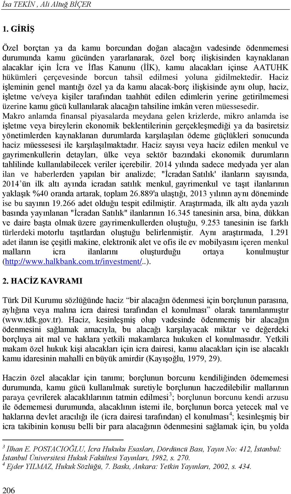 alacakları içinse AATUHK hükümleri çerçevesinde borcun tahsil edilmesi yoluna gidilmektedir.