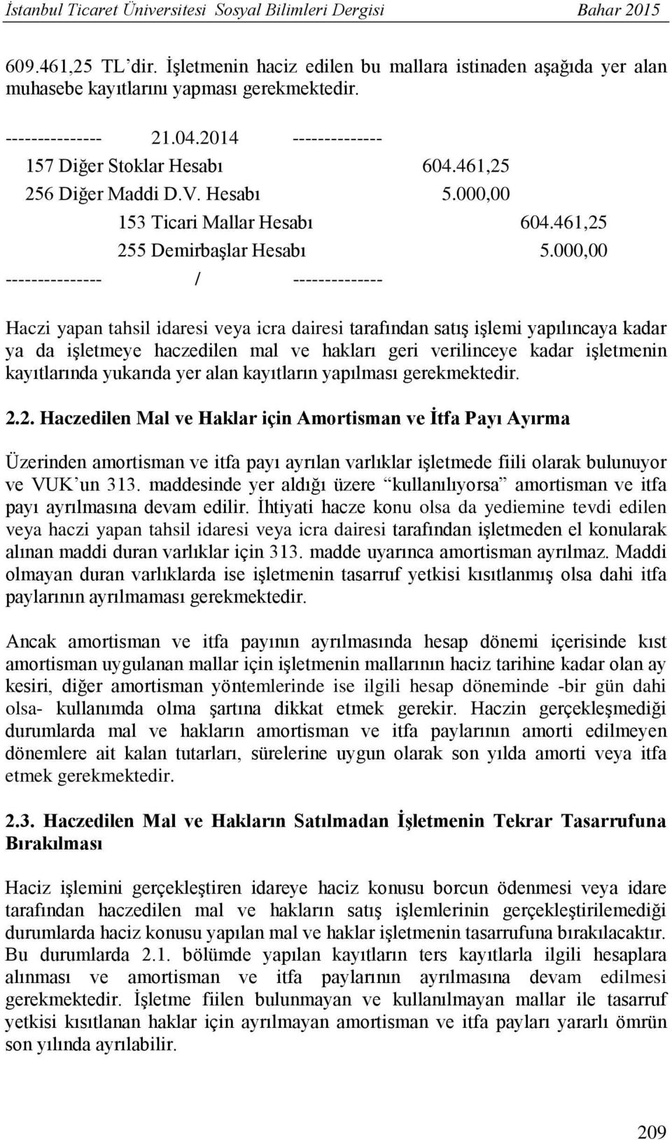 000,00 --------------- / -------------- Haczi yapan tahsil idaresi veya icra dairesi tarafından satış işlemi yapılıncaya kadar ya da işletmeye haczedilen mal ve hakları geri verilinceye kadar