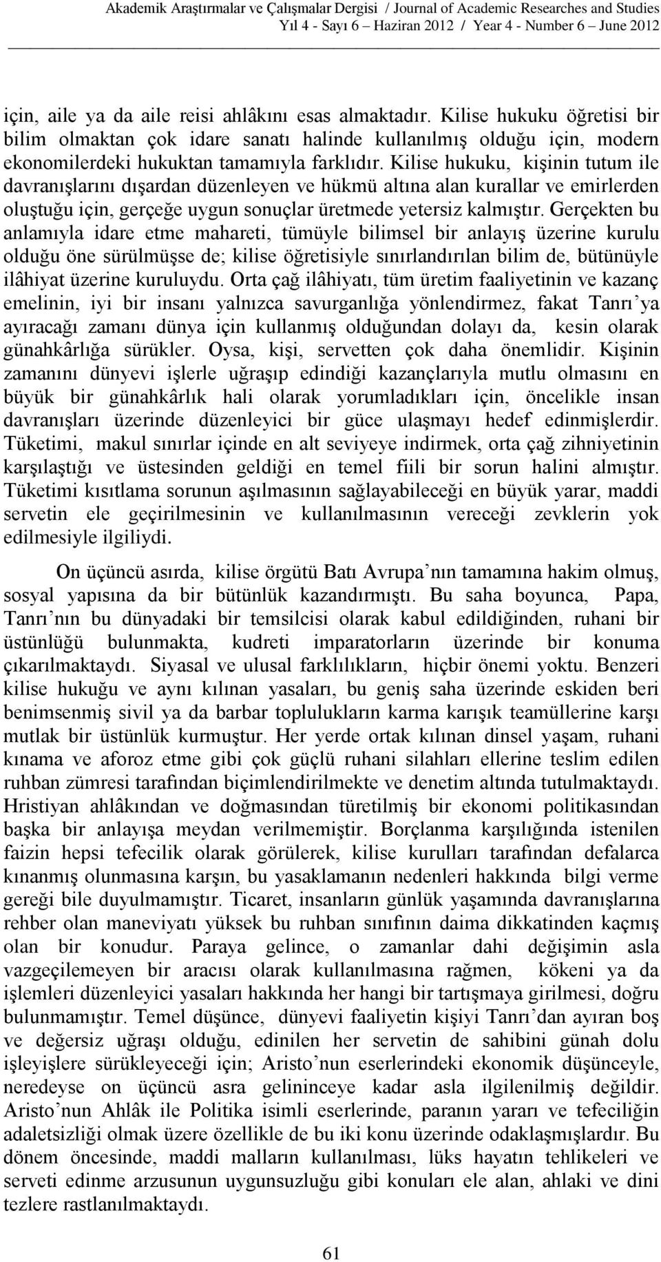 Gerçekten bu anlamıyla idare etme mahareti, tümüyle bilimsel bir anlayış üzerine kurulu olduğu öne sürülmüşse de; kilise öğretisiyle sınırlandırılan bilim de, bütünüyle ilâhiyat üzerine kuruluydu.