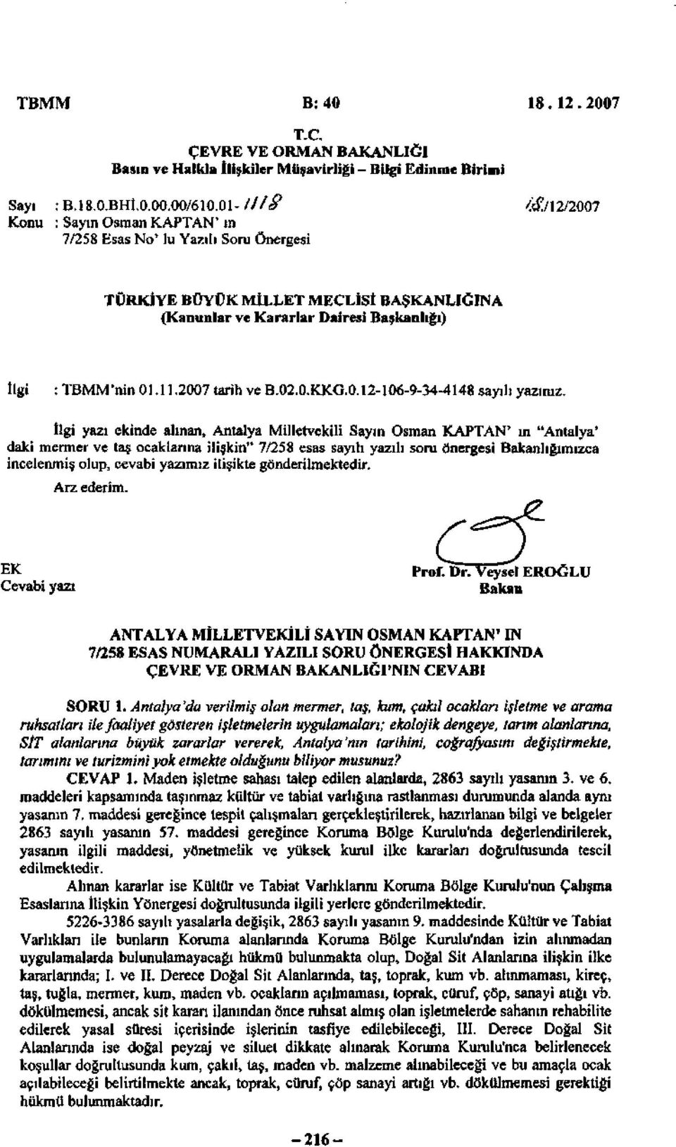 İlgi yazı ekinde alınan, Antalya Milletvekili Sayın Osman KAPTAN' in "Antalya' daki mermer ve taş ocaklarına ilişkin" 7/258 esas sayılı yazılı soru önergesi Bakanlığımızca incelenmiş olup, cevabi