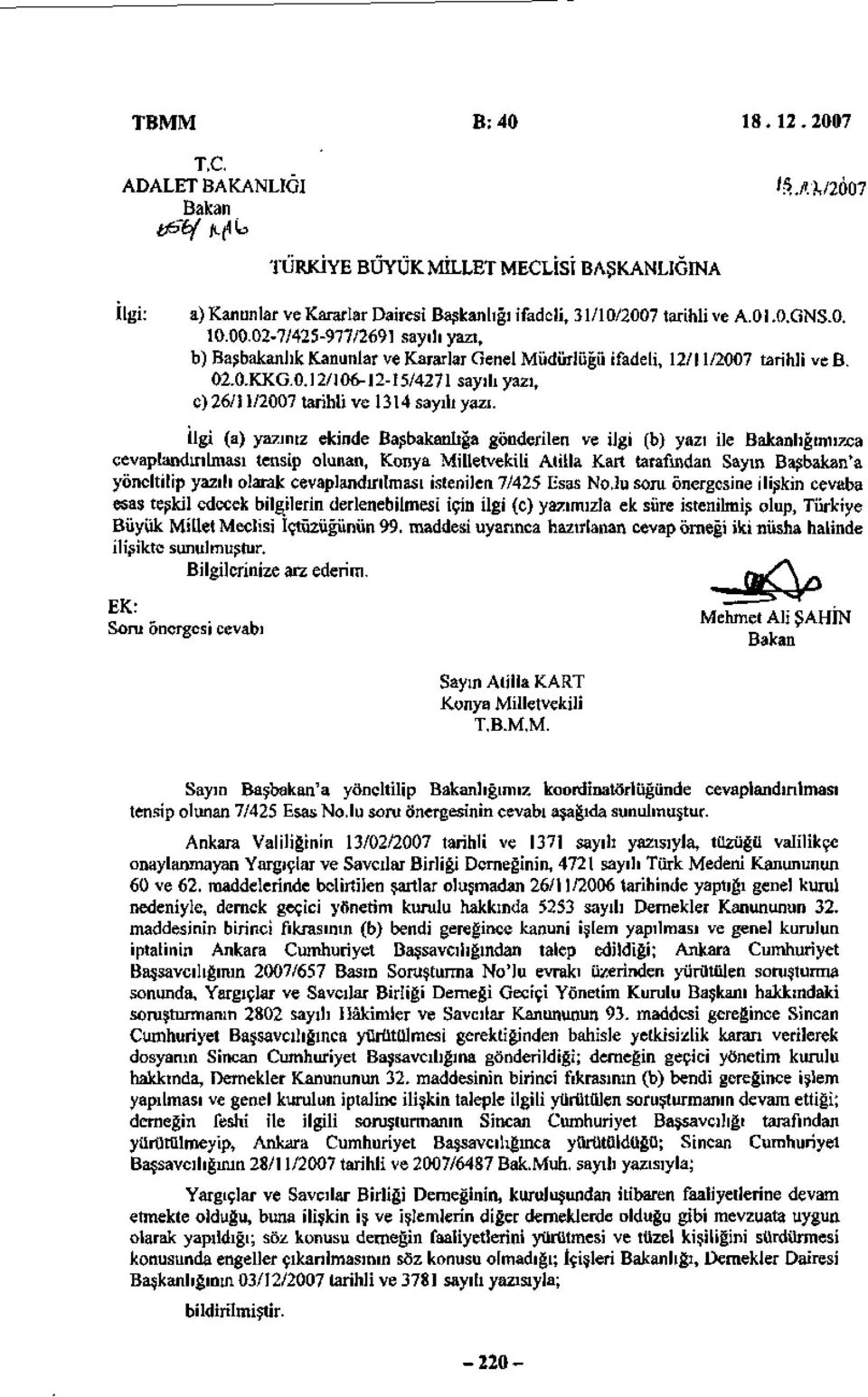 İlgi (a) yazınız ekinde Başbakanlığa gönderilen ve ilgi (b) yazı ile Bakanlığımızca cevaplandırılması tensip olunan, Konya Milletvekili Atilla Kart tarafından Sayın Başbakan'a yöneltilip yazılı