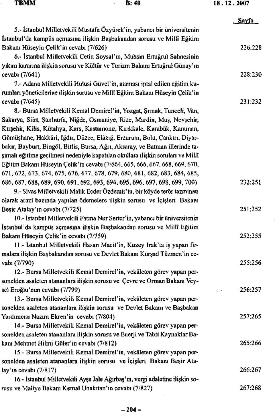 - İstanbul Milletvekili Çetin Soysal'm, Muhsin Ertuğrul Sahnesinin yıkım kararına ilişkin sorusu ve Kültür ve Turizm Bakanı Ertuğrul Günay'ın cevabı(7/641) 228:230 7.