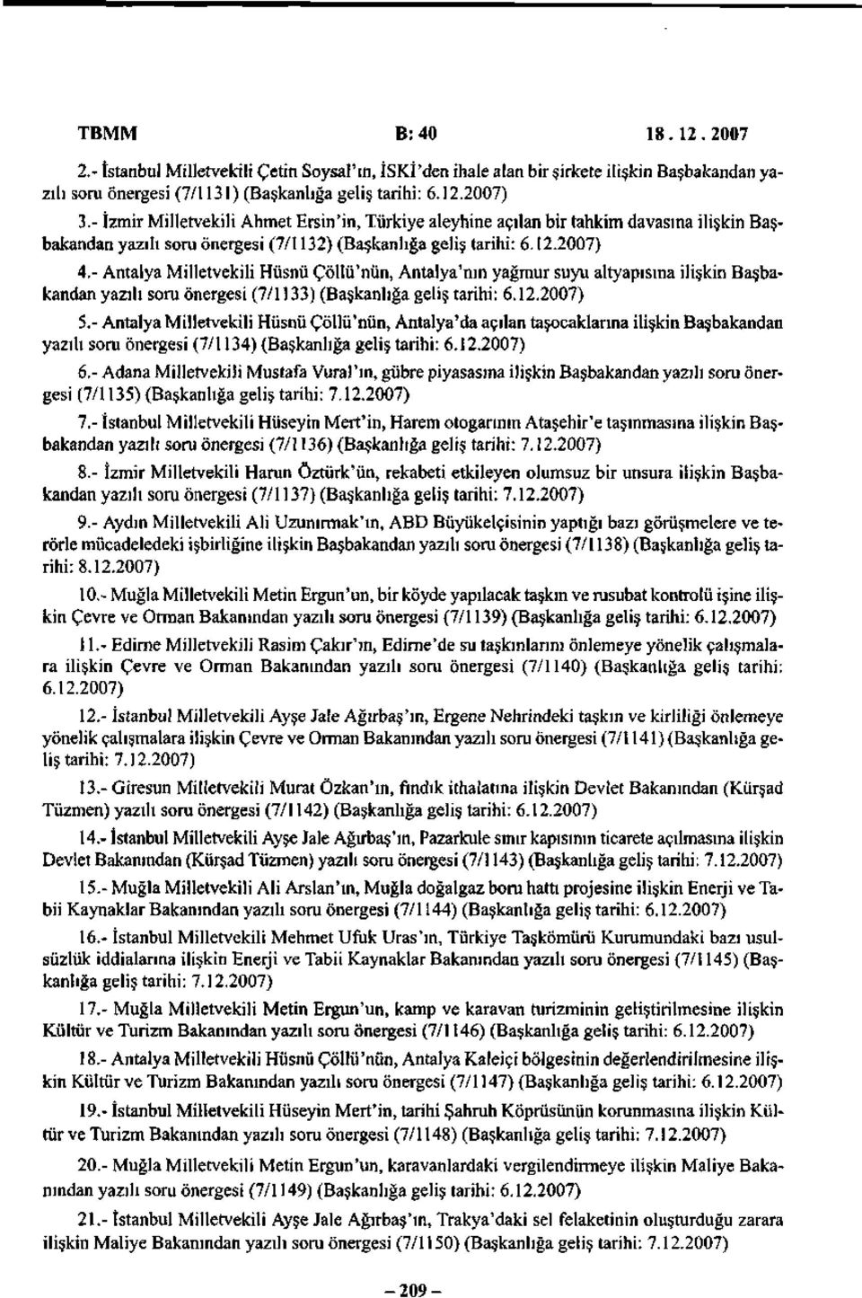 - Antalya Milletvekili Hüsnü Çöllü'nün, Antalya'nın yağmur suyu altyapısına ilişkin Başbakandan yazılı soru önergesi (7/1133) (Başkanlığa geliş tarihi: 6.12.2007) 5.