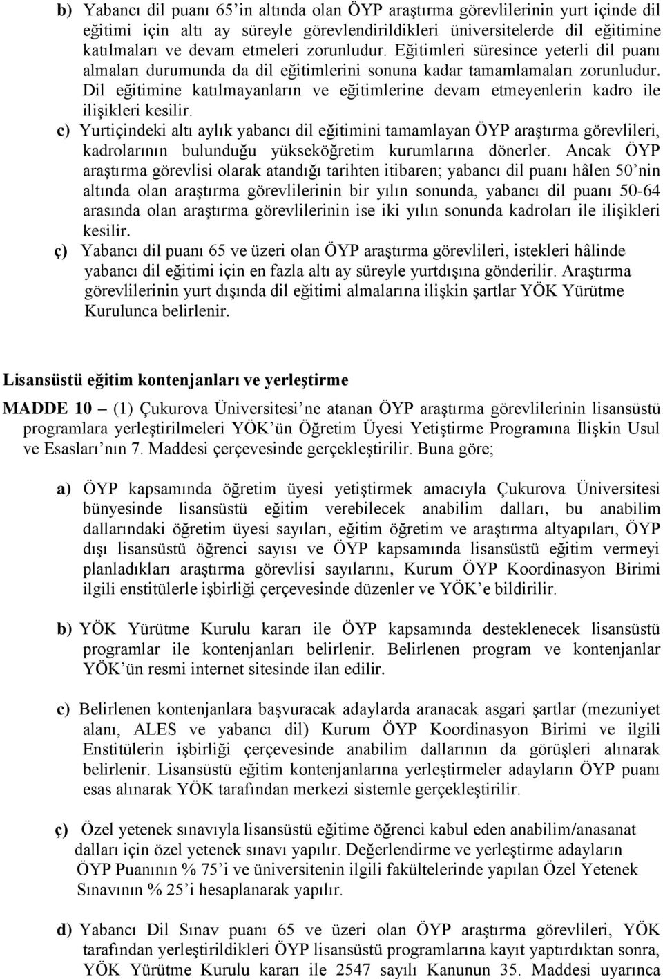 Dil eğitimine katılmayanların ve eğitimlerine devam etmeyenlerin kadro ile ilişikleri kesilir.