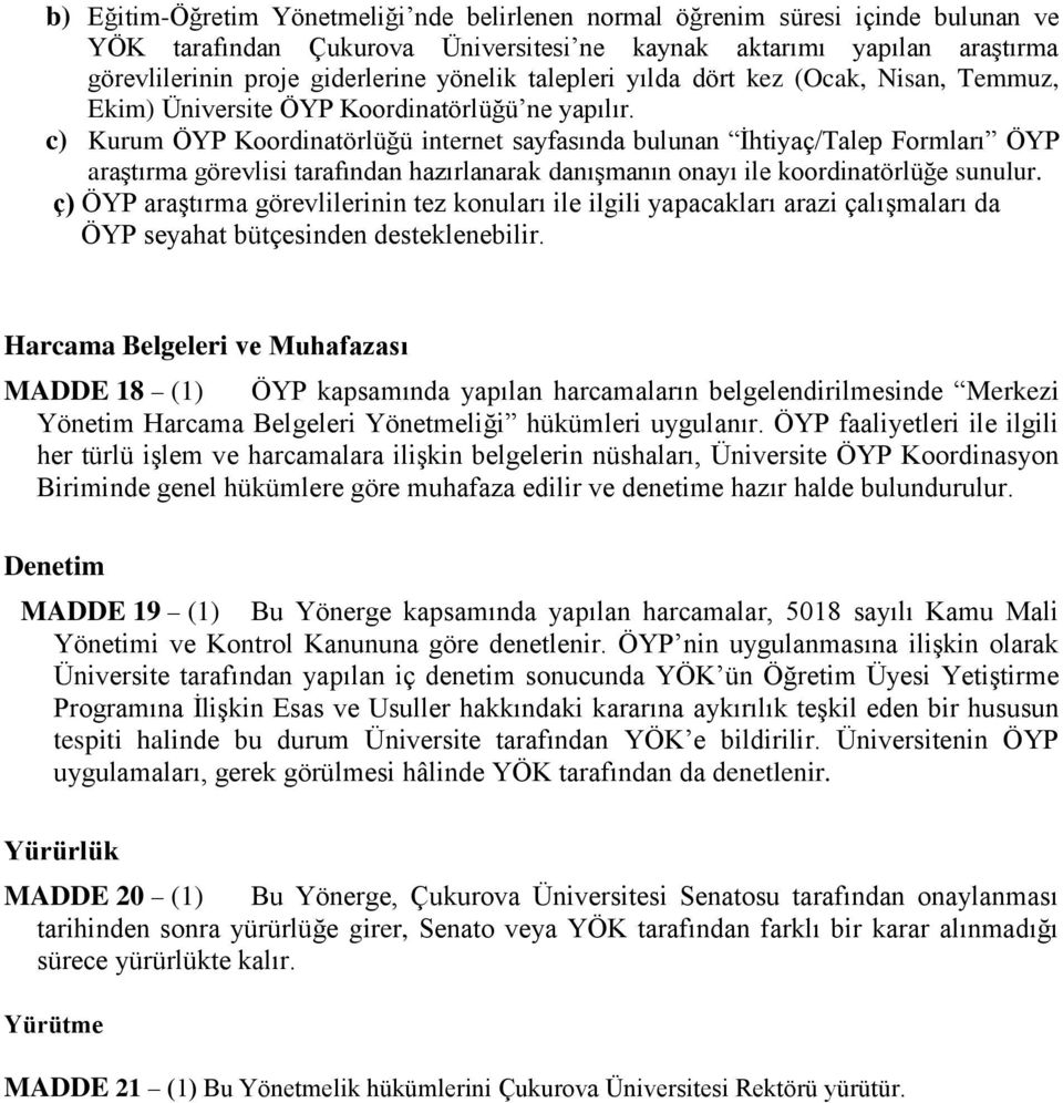 c) Kurum ÖYP Koordinatörlüğü internet sayfasında bulunan İhtiyaç/Talep Formları ÖYP araştırma görevlisi tarafından hazırlanarak danışmanın onayı ile koordinatörlüğe sunulur.