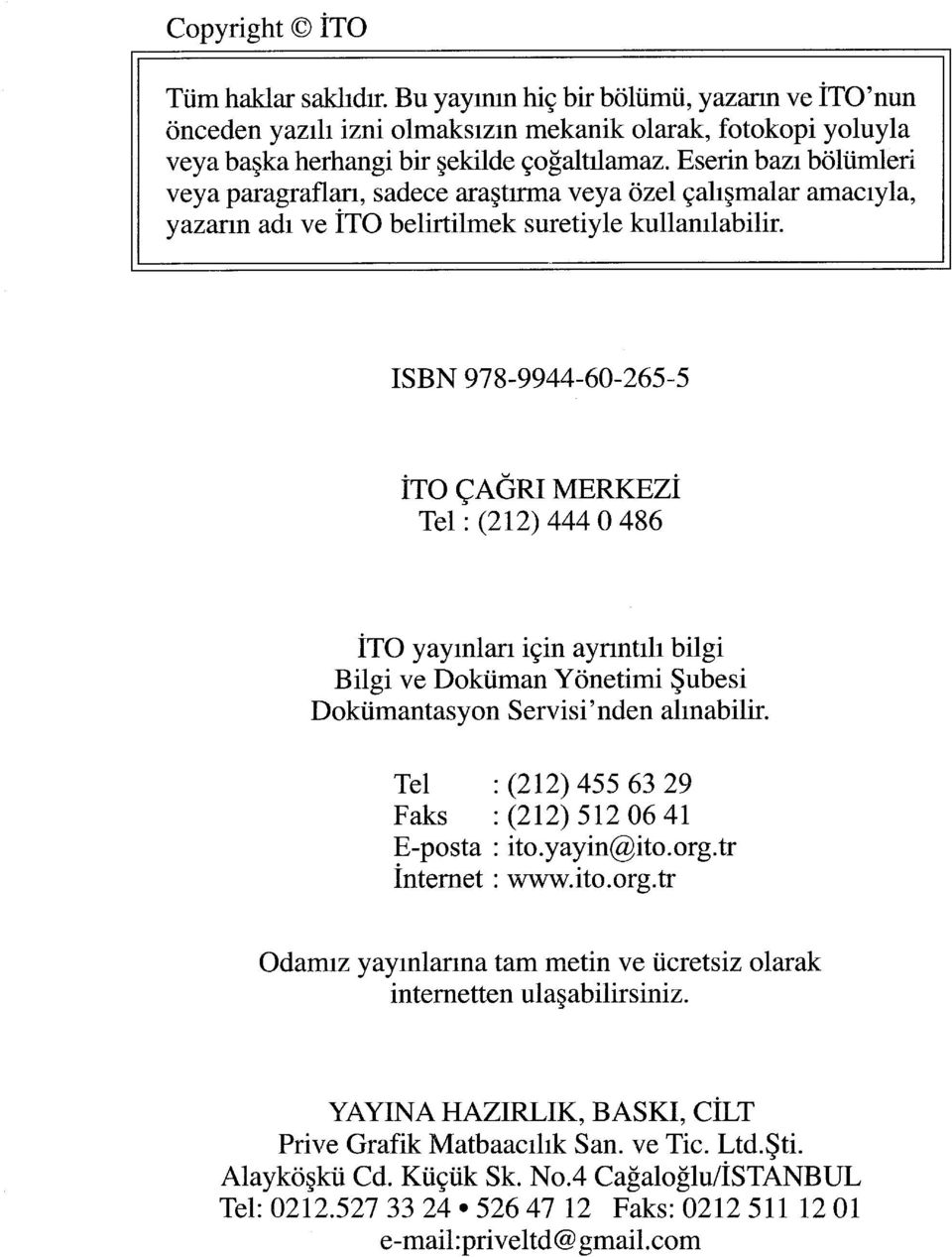 ISBN 978-9944-60-265-5 İTO ÇAĞRI MERKEZİ Tel : (212) 444 O 486 İTO yayınları için ayrıntılı bilgi Bilgi ve Doküman Yönetimi Şubesi Dokümantasyon Servisi'nden alınabilir.
