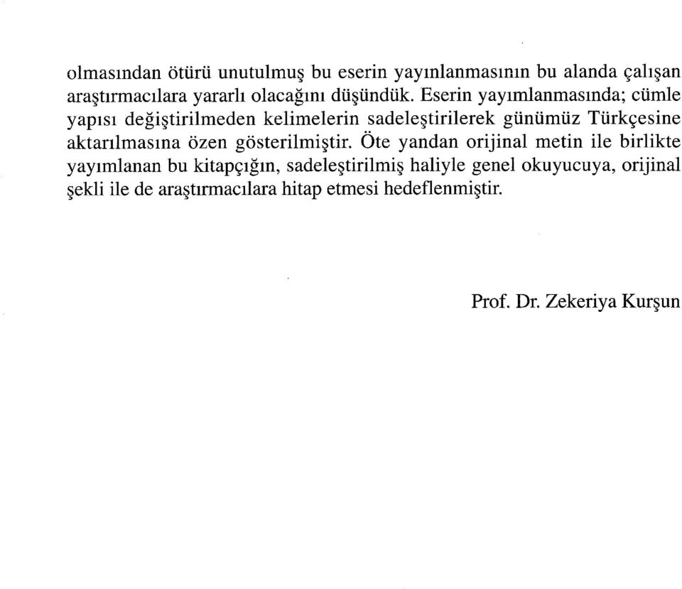 Eserin yayımlanmasında; cümle yapısı değiştirilmeden kelimelerin sadeleştirilerek günümüz Türkçesine