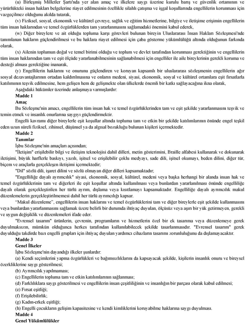 engellilerin tüm insan haklarından ve temel özgürlüklerden tam yararlanmasını sağlamadaki önemini kabul ederek, (w) Diğer bireylere ve ait olduğu topluma karşı görevleri bulunan bireyin Uluslararası