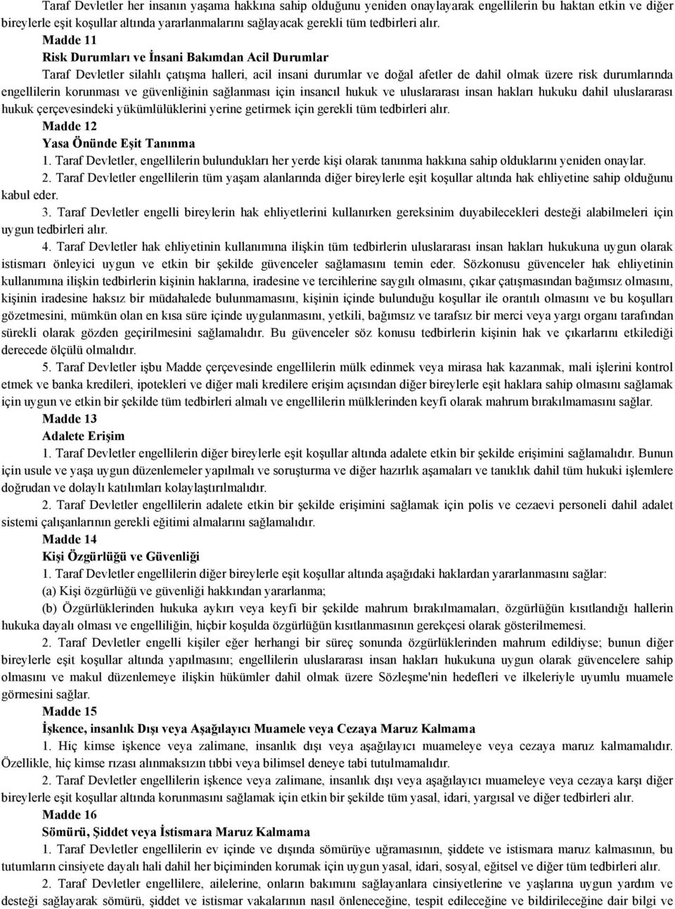 korunması ve güvenliğinin sağlanması için insancıl hukuk ve uluslararası insan hakları hukuku dahil uluslararası hukuk çerçevesindeki yükümlülüklerini yerine getirmek için gerekli tüm tedbirleri alır.