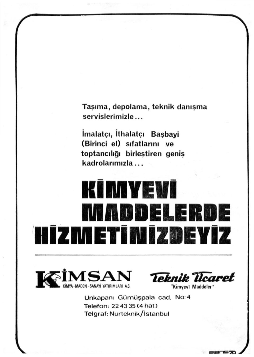 birleştiren geniş kadrolarımızla... "KpÎM SAN tsmik Tfîcaret A ^ S L KIMYA MADEN.