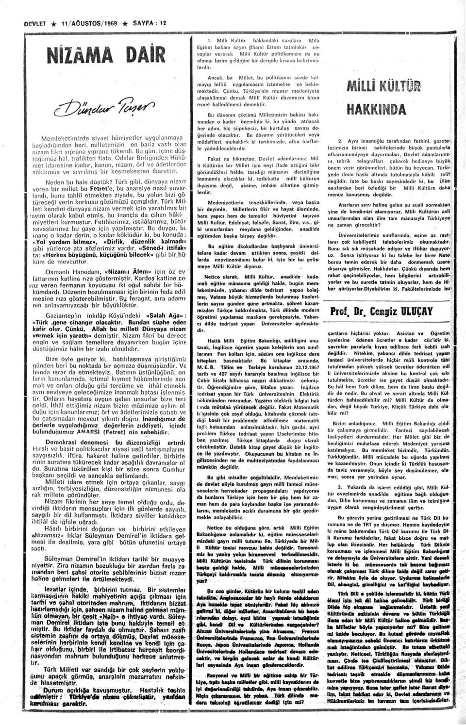 Neden bu hale düştük? Türk gibi, dünyaya nizam veren bir millet bu Fetrete, bu anarşiye nasıl yuvarlandı, bunu tahlil etmekten ziyade, bu yolun bizi götüreceği yerin korkusu gözümüzü açmalıdır.