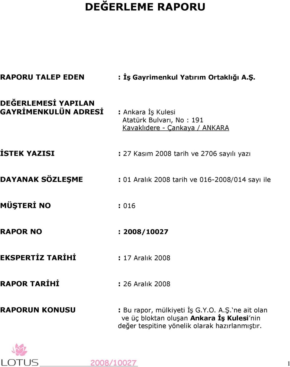 Kasım 2008 tarih ve 2706 sayılı yazı DAYANAK SÖZLEġME : 01 Aralık 2008 tarih ve 016-2008/014 sayı ile MÜġTERĠ NO : 016 RAPOR NO : EKSPERTĠZ