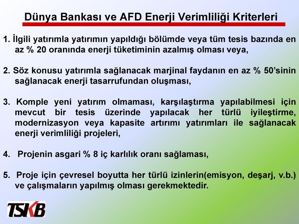 Söz konusu yatırımla sağlanacak marjinal faydanın en az % 50 sinin sağlanacak enerji tasarrufundan oluģması, 3.