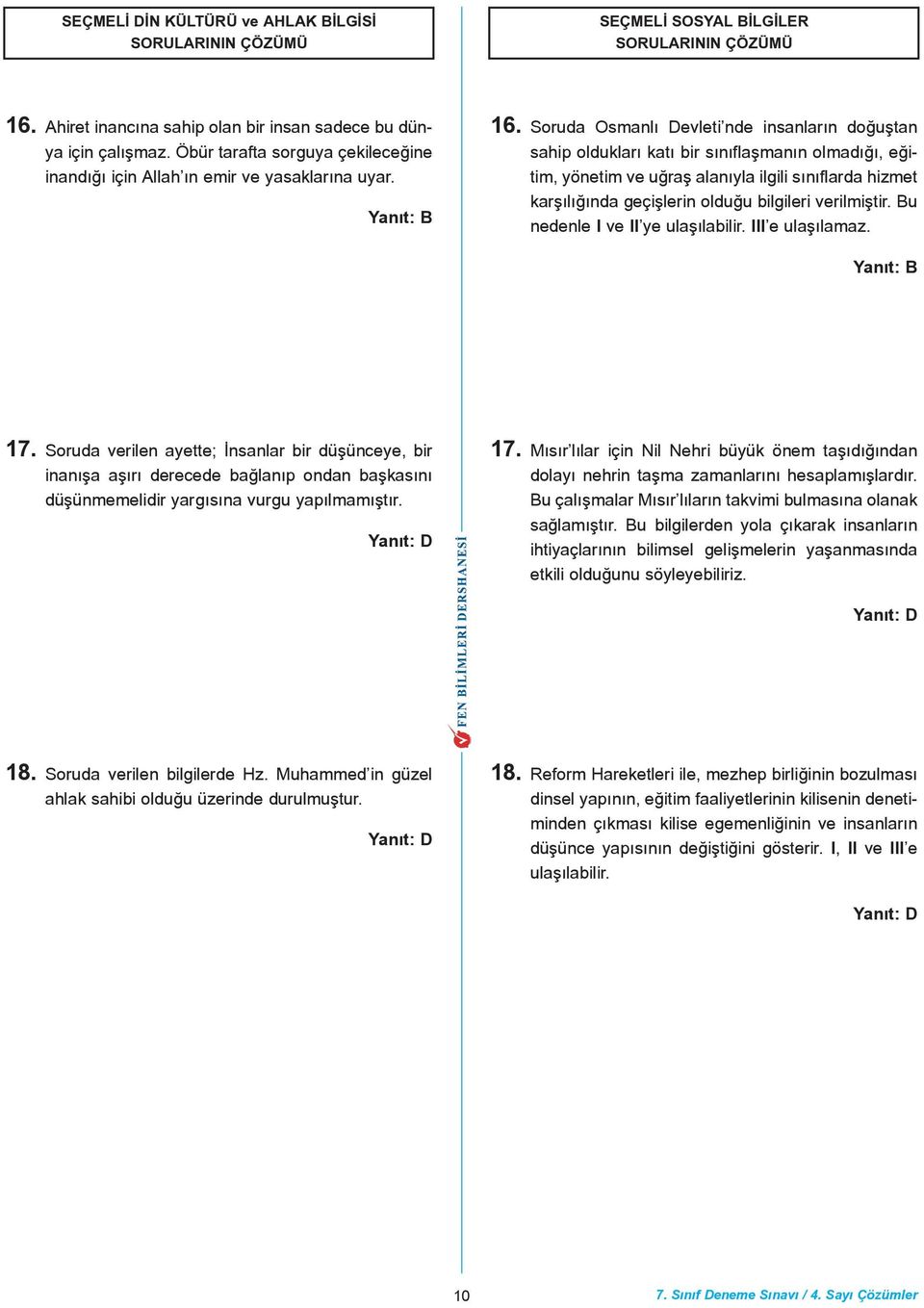 Sorud Osmnlý Devleti nde insnlrýn doðuþtn ship olduklrý ktý bir sýnýflþmnýn olmdýðý, eðitim, yönetim ve uðrþ lnýyl ilgili sýnýflrd hizmet krþýlýðýnd geçiþlerin olduðu bilgileri verilmiþtir.