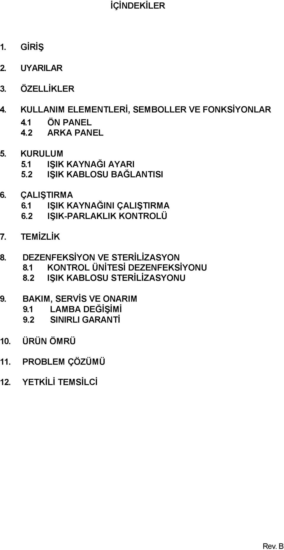 2 IŞIK-PARLAKLIK KONTROLÜ 7. TEMĐZLĐK 8. DEZENFEKSĐYON VE STERĐLĐZASYON 8.1 KONTROL ÜNĐTESĐ DEZENFEKSĐYONU 8.