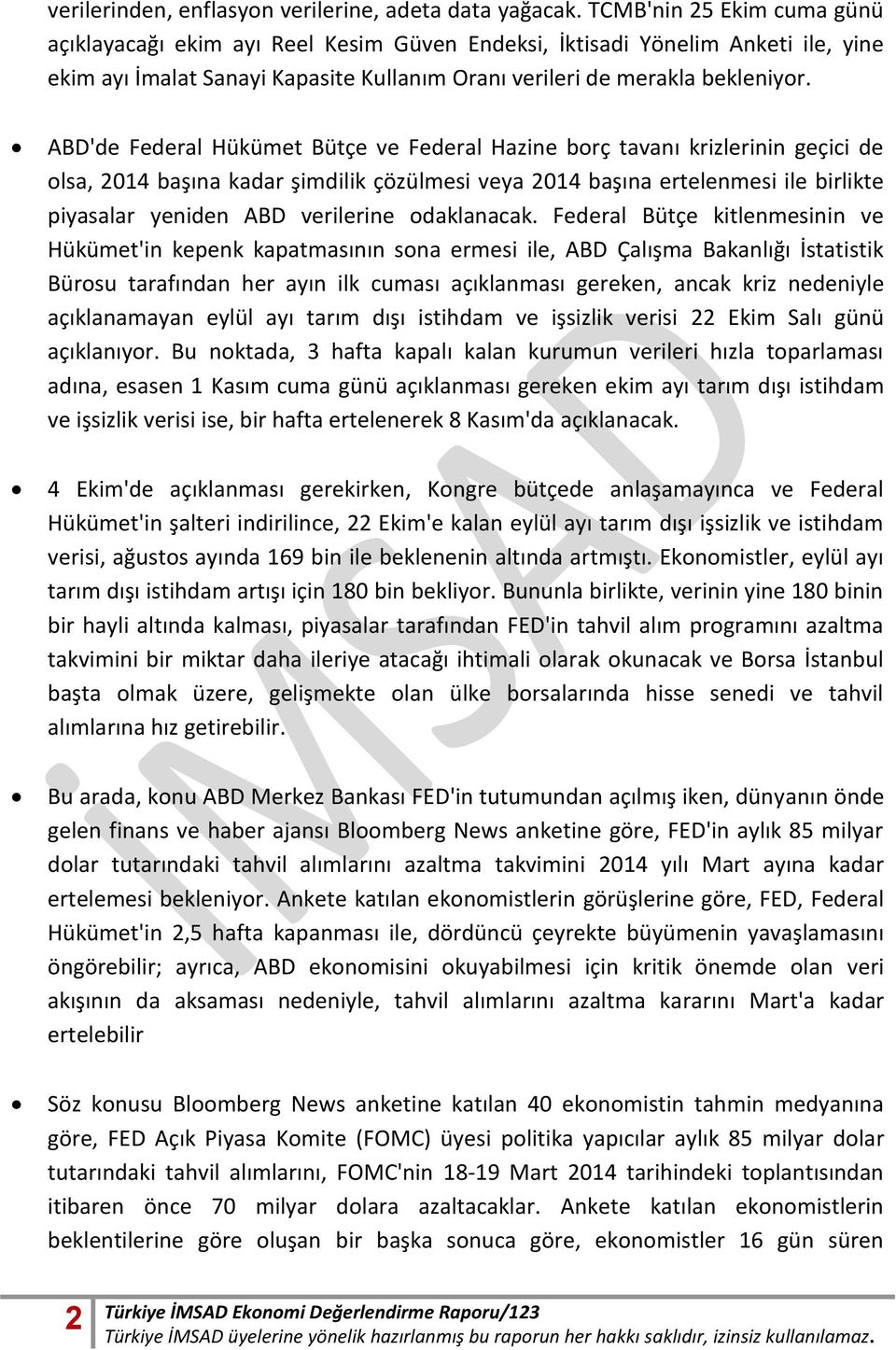 ABD'de Federal Hükümet Bütçe ve Federal Hazine borç tavanı krizlerinin geçici de olsa, 2014 başına kadar şimdilik çözülmesi veya 2014 başına ertelenmesi ile birlikte piyasalar yeniden ABD verilerine