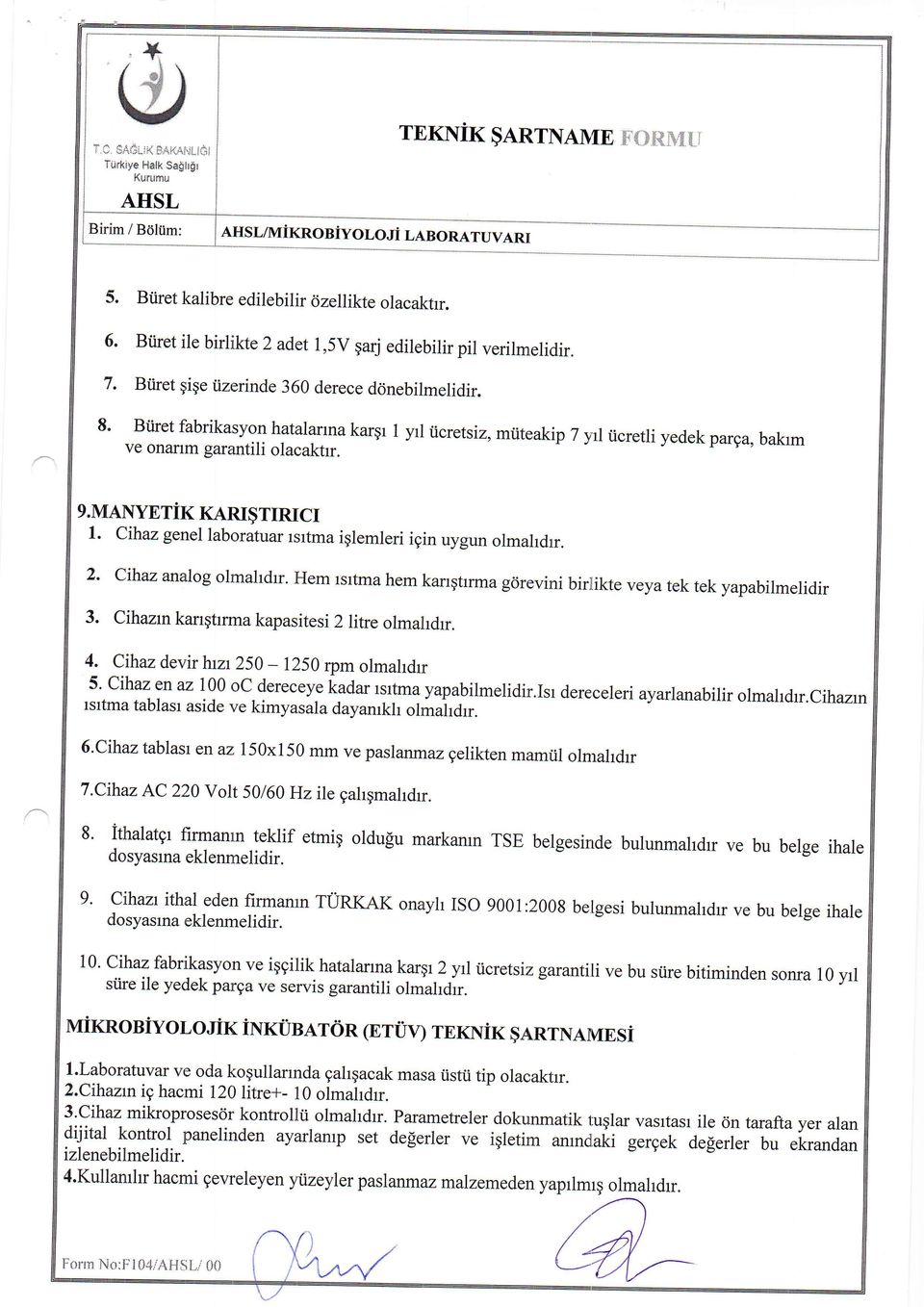 cihaz genel laborauar rsrma igremleri igin uygun ormarrdrr. 2' cihaz analog olmahdrr. Hem sma hem karrgrrma gcirevini birlike veya ek ek yapabilmelidir 3. Cihaznkarrgrrma kapasiesi 2 lire olmahdrr. 4.