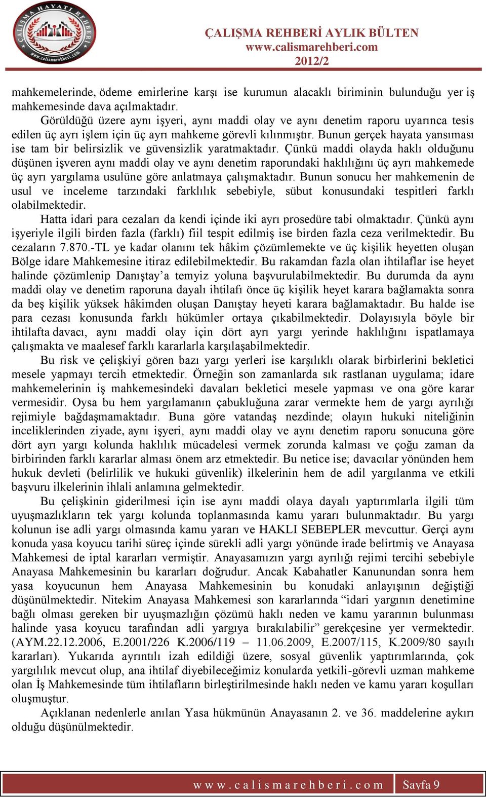 Bunun gerçek hayata yansıması ise tam bir belirsizlik ve güvensizlik yaratmaktadır.