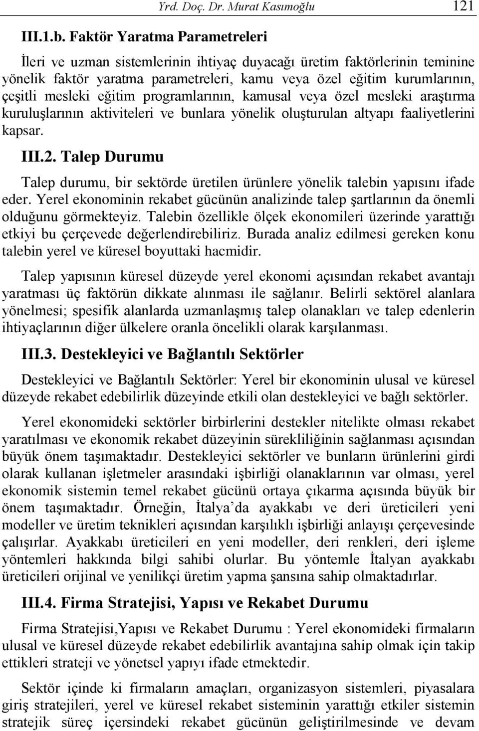 programlarının, kamusal veya özel mesleki araştırma kuruluşlarının aktiviteleri ve bunlara yönelik oluşturulan altyapı faaliyetlerini kapsar. III.2.