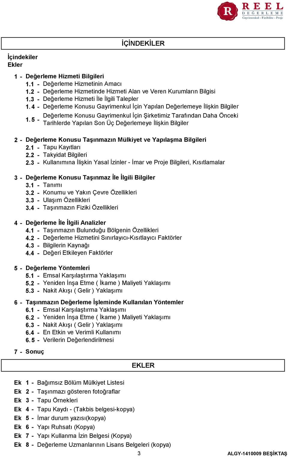 35 - Tarihlerde Yapılan Son Üç Değerlemeye İlişkin Bilgiler 2-3 - 4-5 - 6-7 - Değerleme Konusu Taşınmazın Mülkiyet ve Yapılaşma Bilgileri 2.1 - Tapu Kayıtları 2.2 - Takyidat Bilgileri 2.