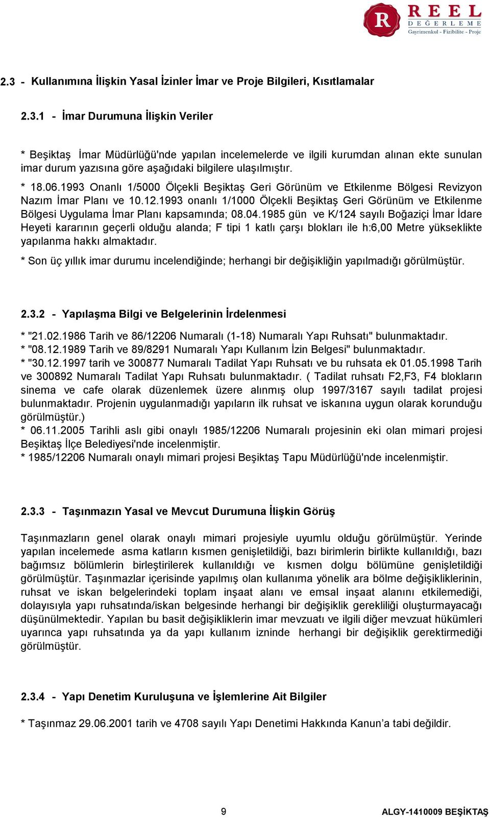 1993 onanlı 1/1000 Ölçekli Beşiktaş Geri Görünüm ve Etkilenme Bölgesi Uygulama İmar Planı kapsamında; 08.04.