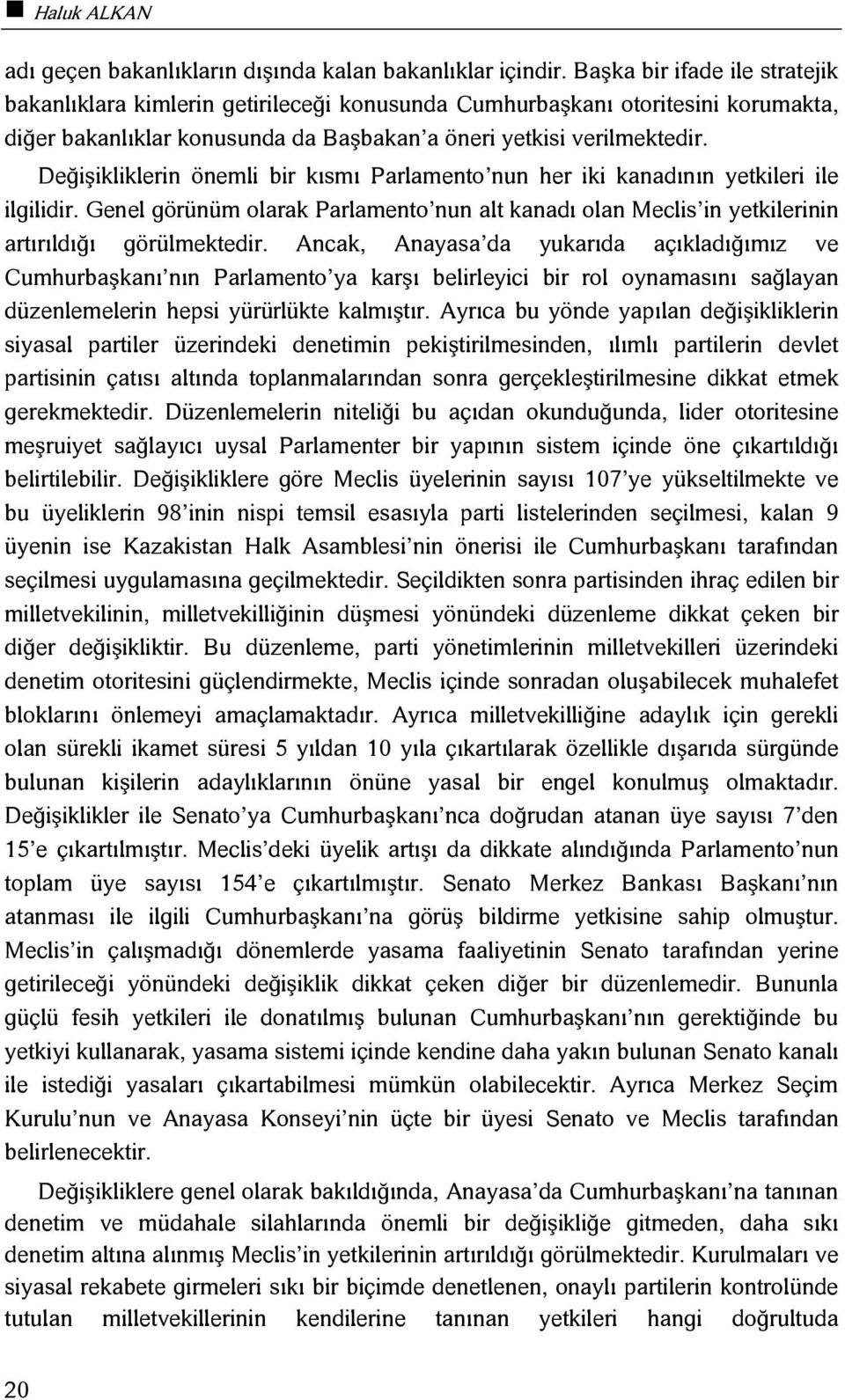 Değişikliklerin önemli bir kısmı Parlamento nun her iki kanadının yetkileri ile ilgilidir. Genel görünüm olarak Parlamento nun alt kanadı olan Meclis in yetkilerinin artırıldığı görülmektedir.