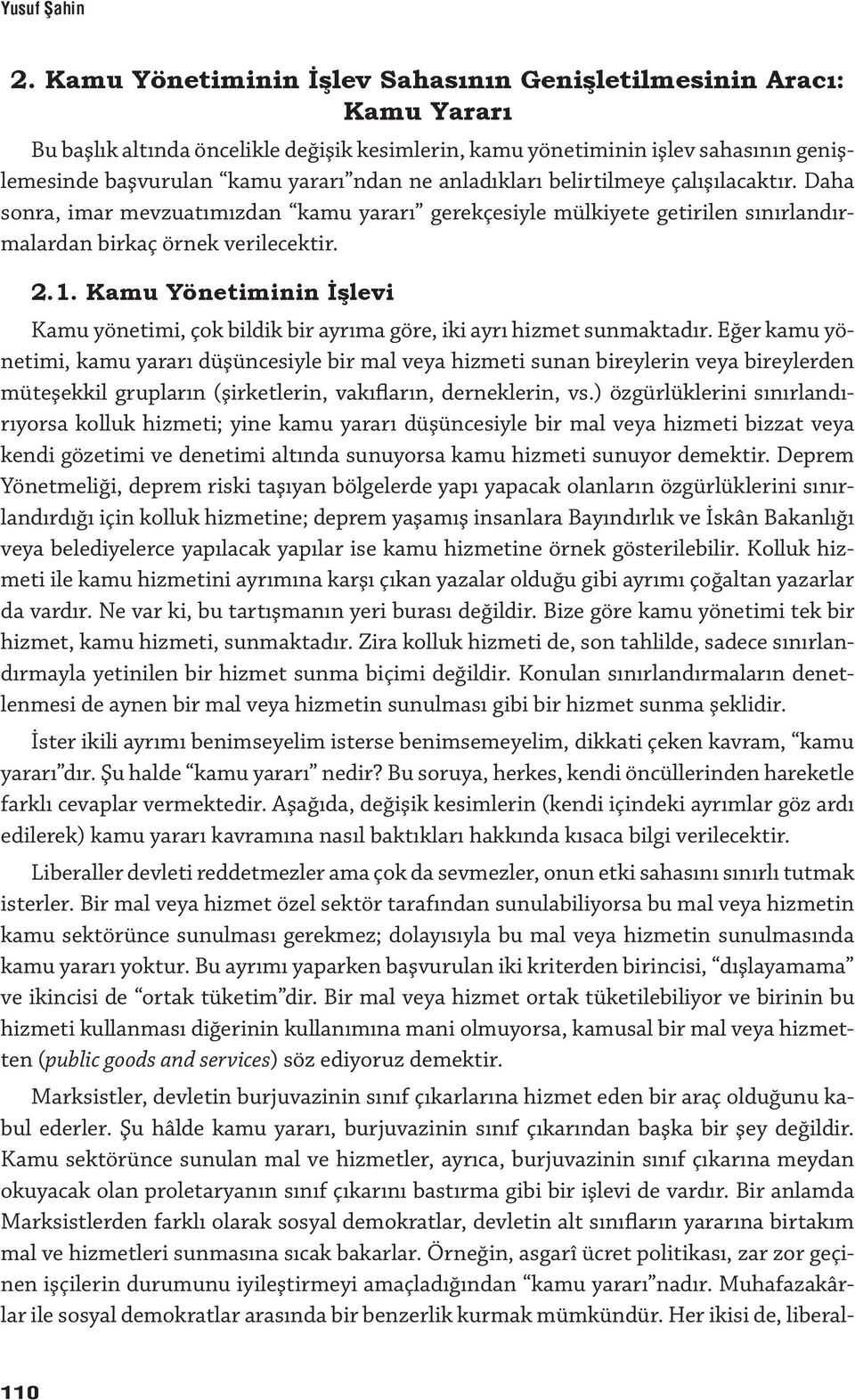 anladıkları belirtilmeye çalışılacaktır. Daha sonra, imar mevzuatımızdan kamu yararı gerekçesiyle mülkiyete getirilen sınırlandırmalardan birkaç örnek verilecektir. 2.1.