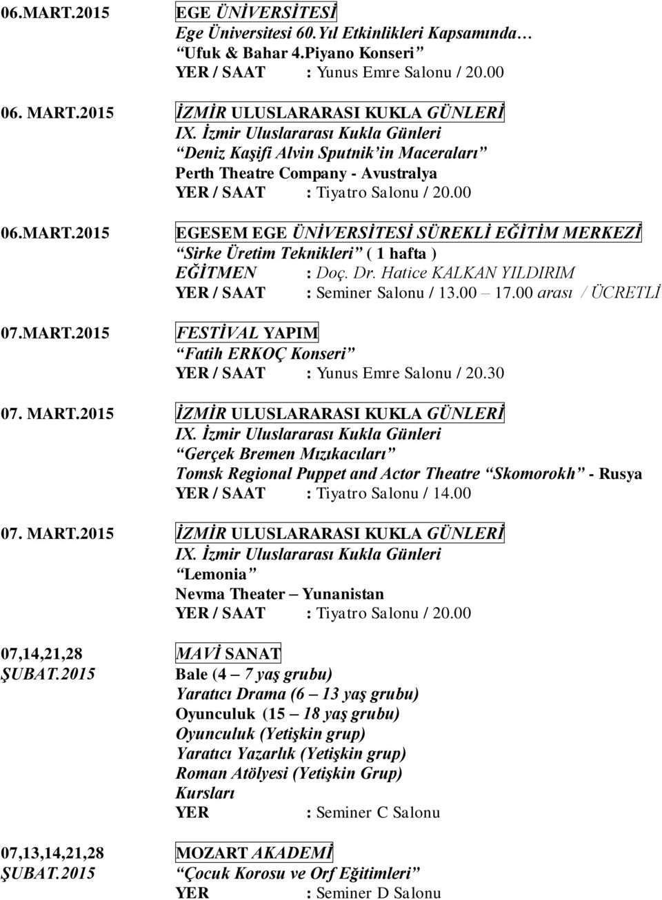 00 17.00 arası / ÜCRETLİ Fatih ERKOÇ Konseri 07. MART.2015 IX.