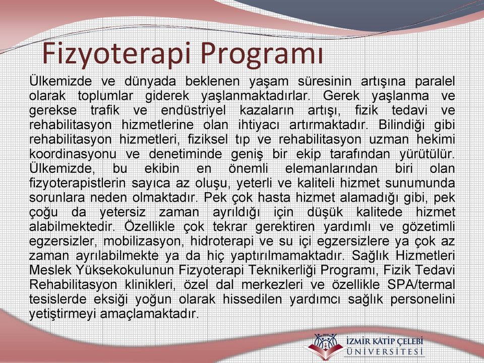 Bilindiği gibi rehabilitasyon hizmetleri, fiziksel tıp ve rehabilitasyon uzman hekimi koordinasyonu ve denetiminde geniş bir ekip tarafından yürütülür.