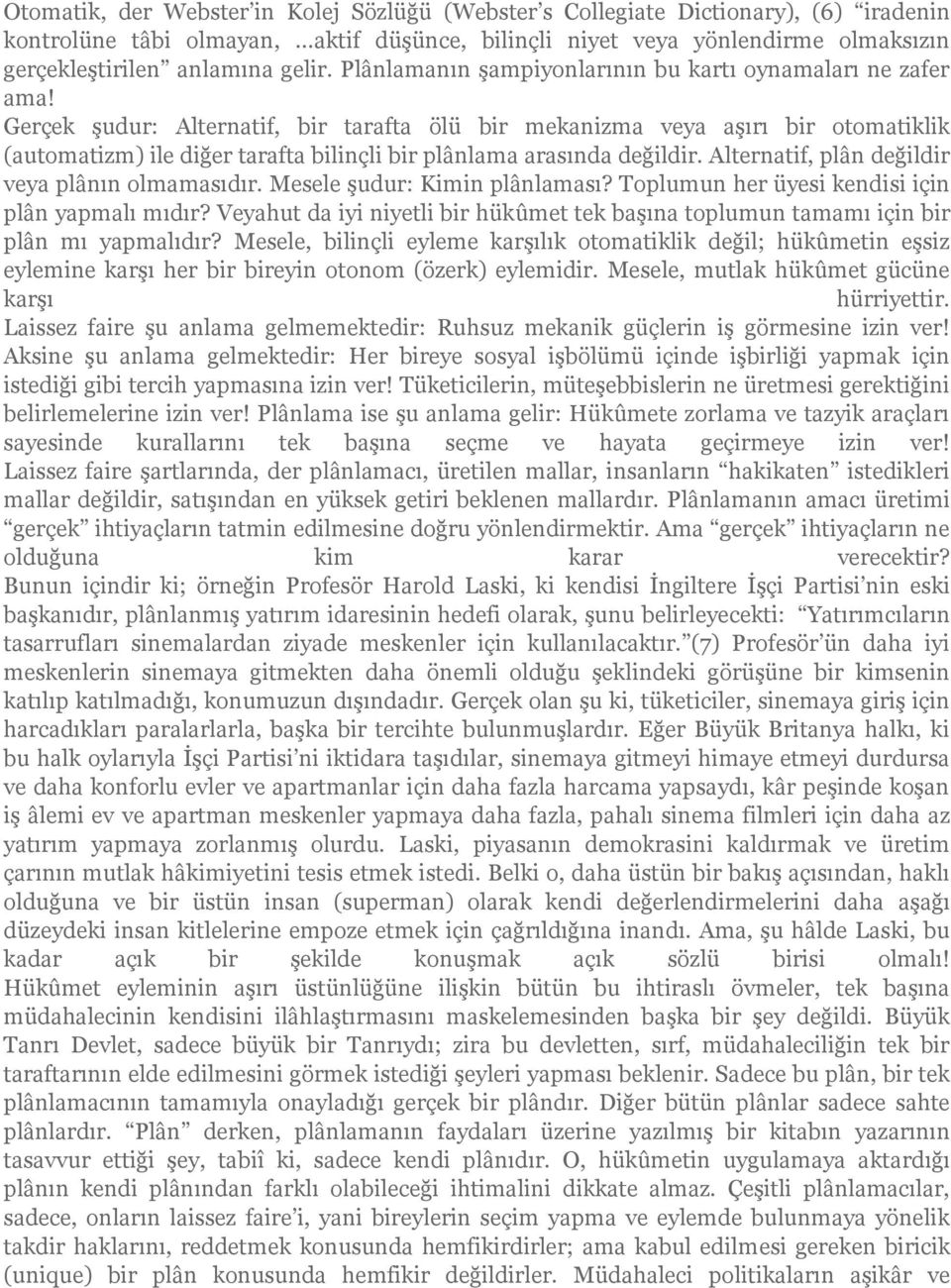 Gerçek şudur: Alternatif, bir tarafta ölü bir mekanizma veya aşırı bir otomatiklik (automatizm) ile diğer tarafta bilinçli bir plânlama arasında değildir.