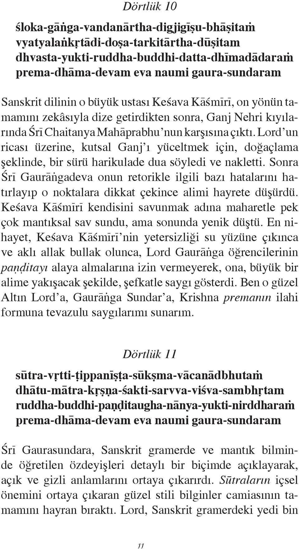 Lord un ricası úzerine, kutsal Ganj ı yúceltmek iôin, doğaôlama Ëeklinde, bir súrú harikulade dua sóyledi ve nakletti.