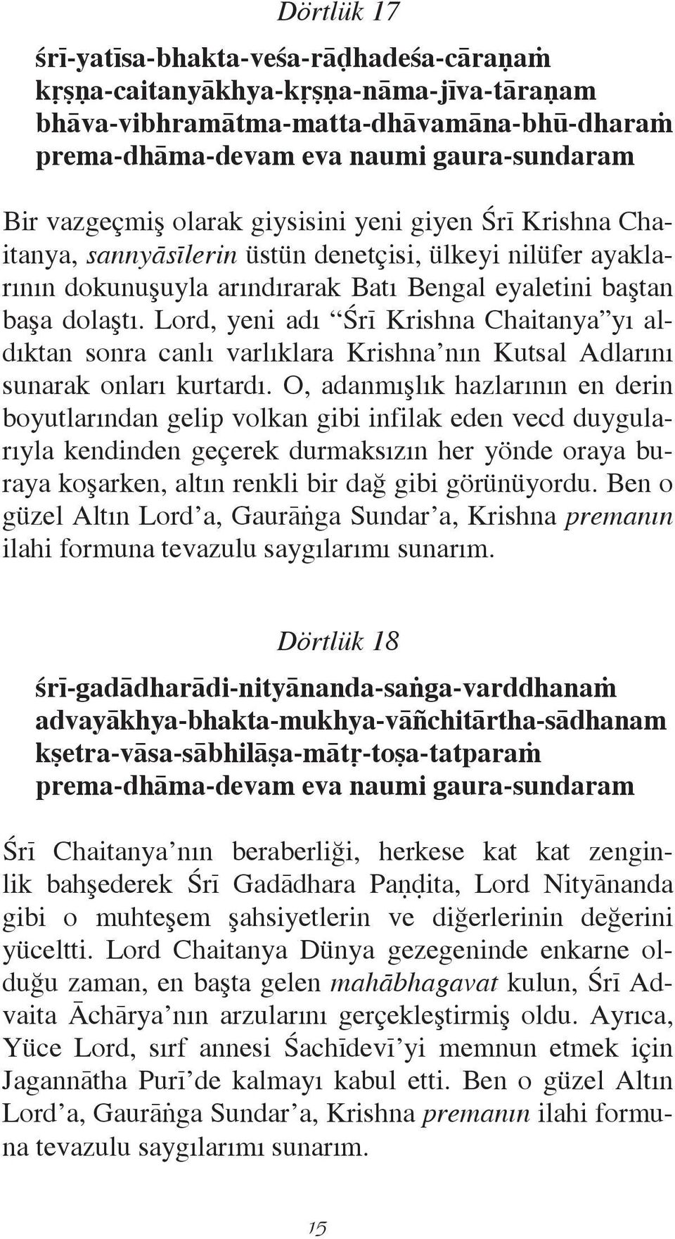 Lord, yeni adı çrï Krishna Chaitanya yı aldıktan sonra canlı varlıklara Krishna nın Kutsal Adlarını sunarak onları kurtardı.