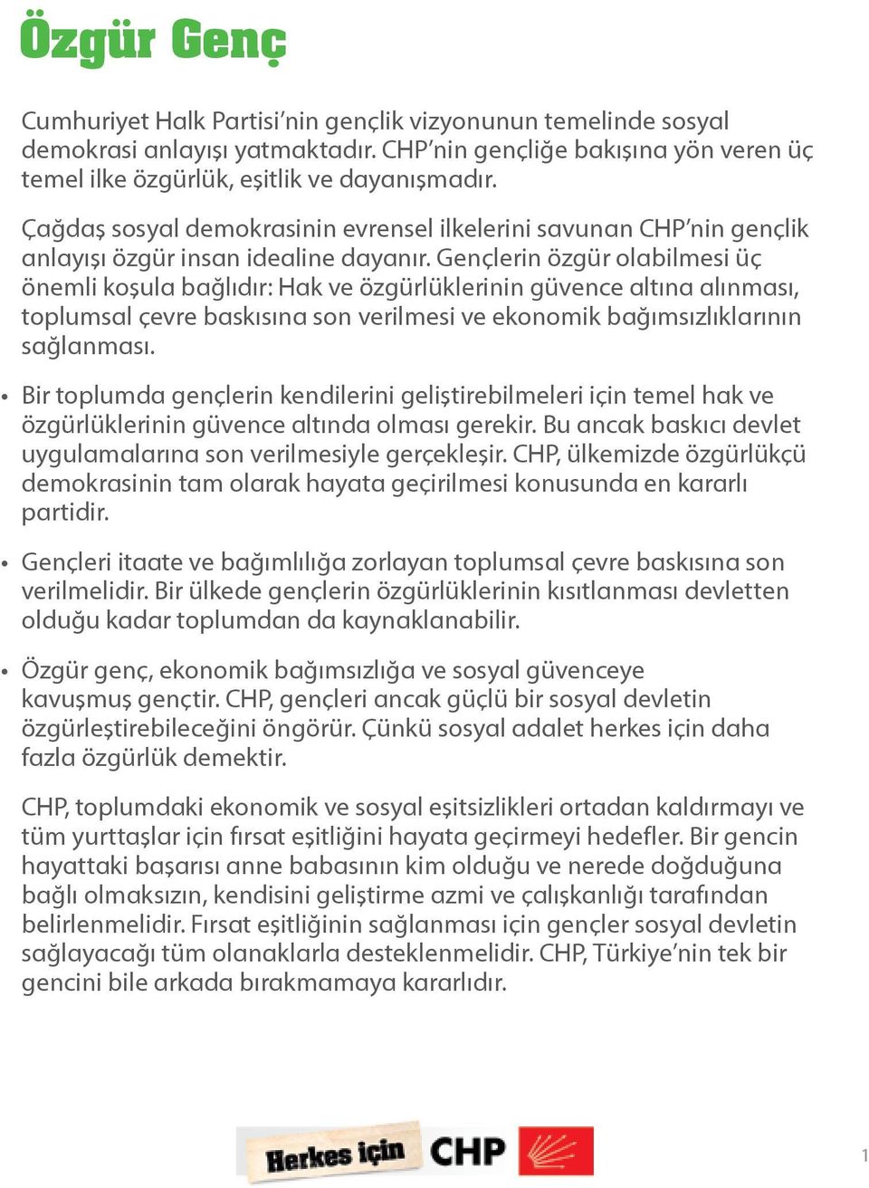 Gençlerin özgür olabilmesi üç önemli koşula bağlıdır: Hak ve özgürlüklerinin güvence altına alınması, toplumsal çevre baskısına son verilmesi ve ekonomik bağımsızlıklarının sağlanması.