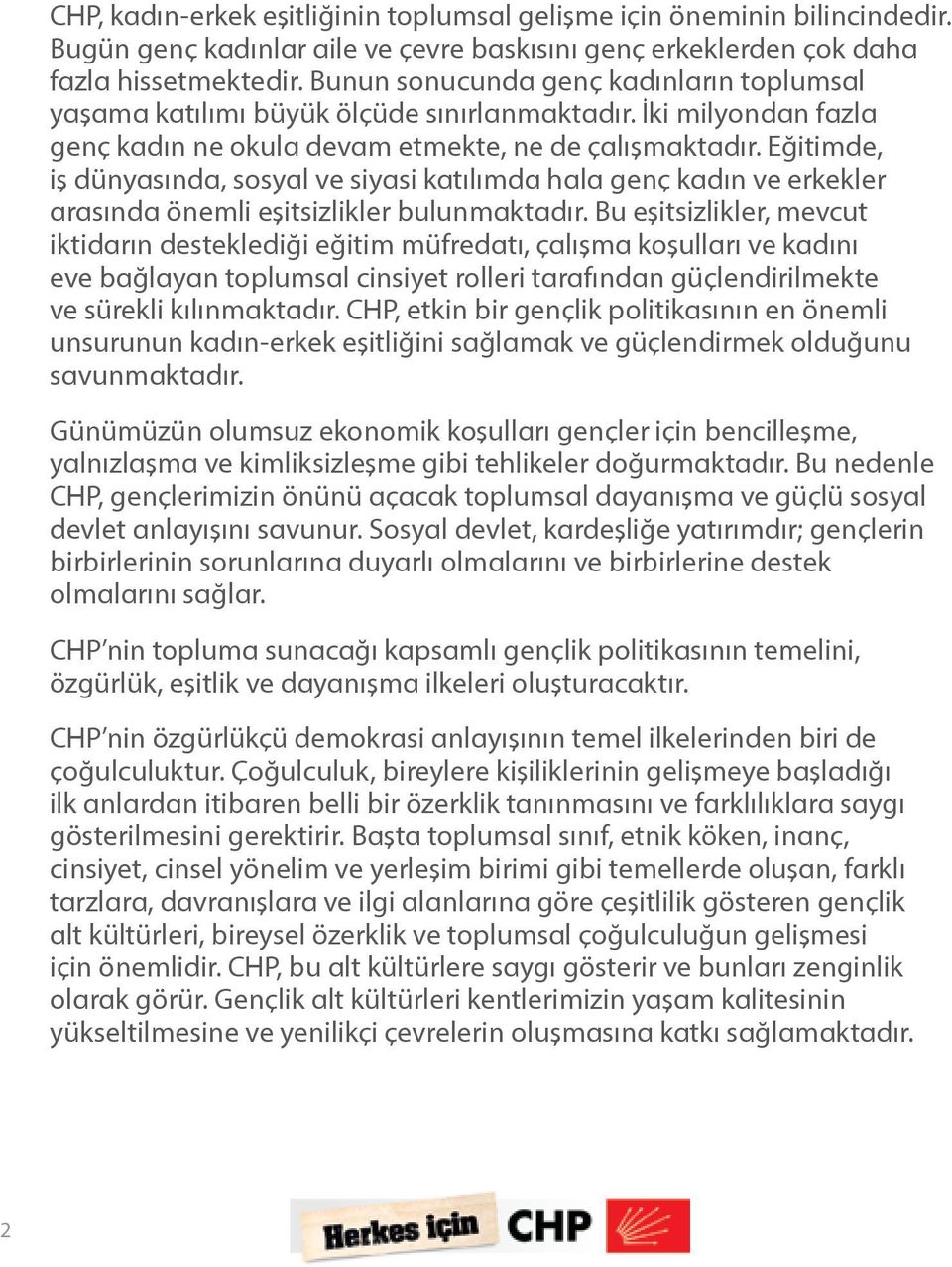 Eğitimde, iş dünyasında, sosyal ve siyasi katılımda hala genç kadın ve erkekler arasında önemli eşitsizlikler bulunmaktadır.