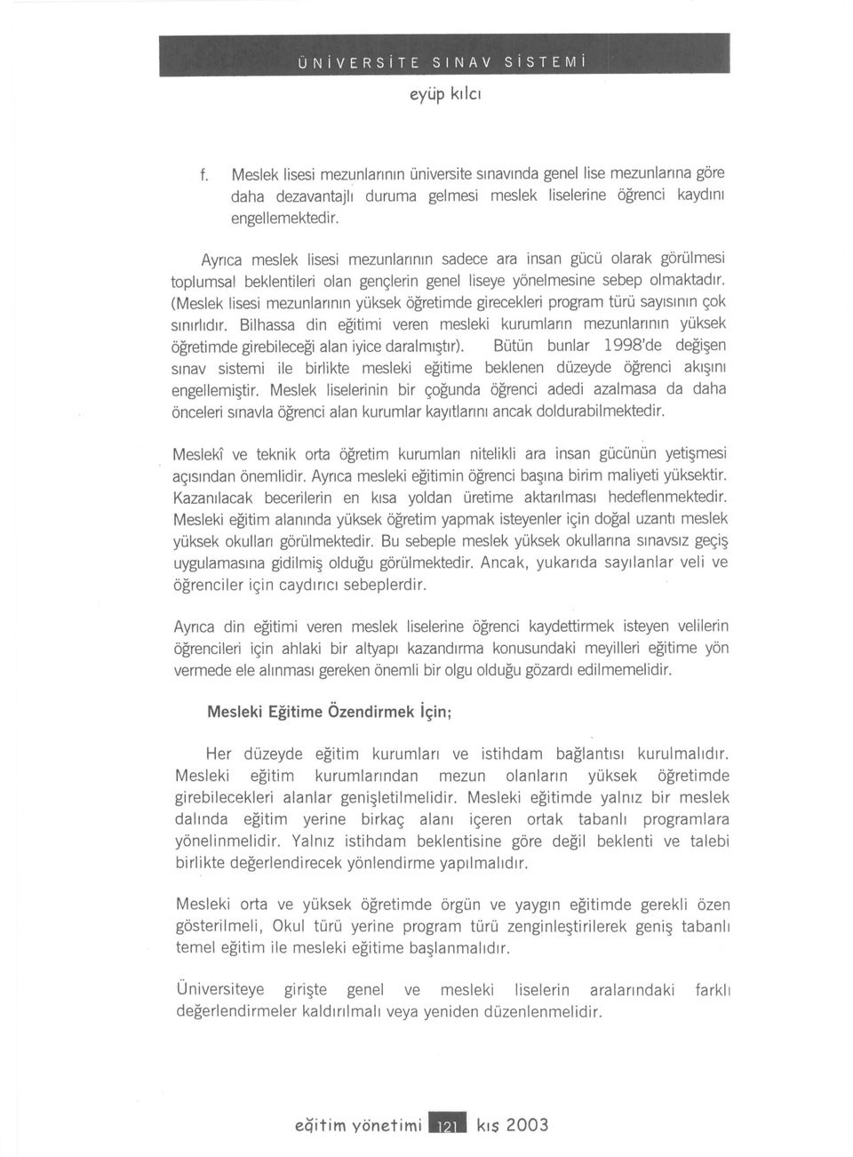 (Meslek lisesi mezunlarininyüksek ögretimde girecekleri program türü sayisinin çok sinirlidir.