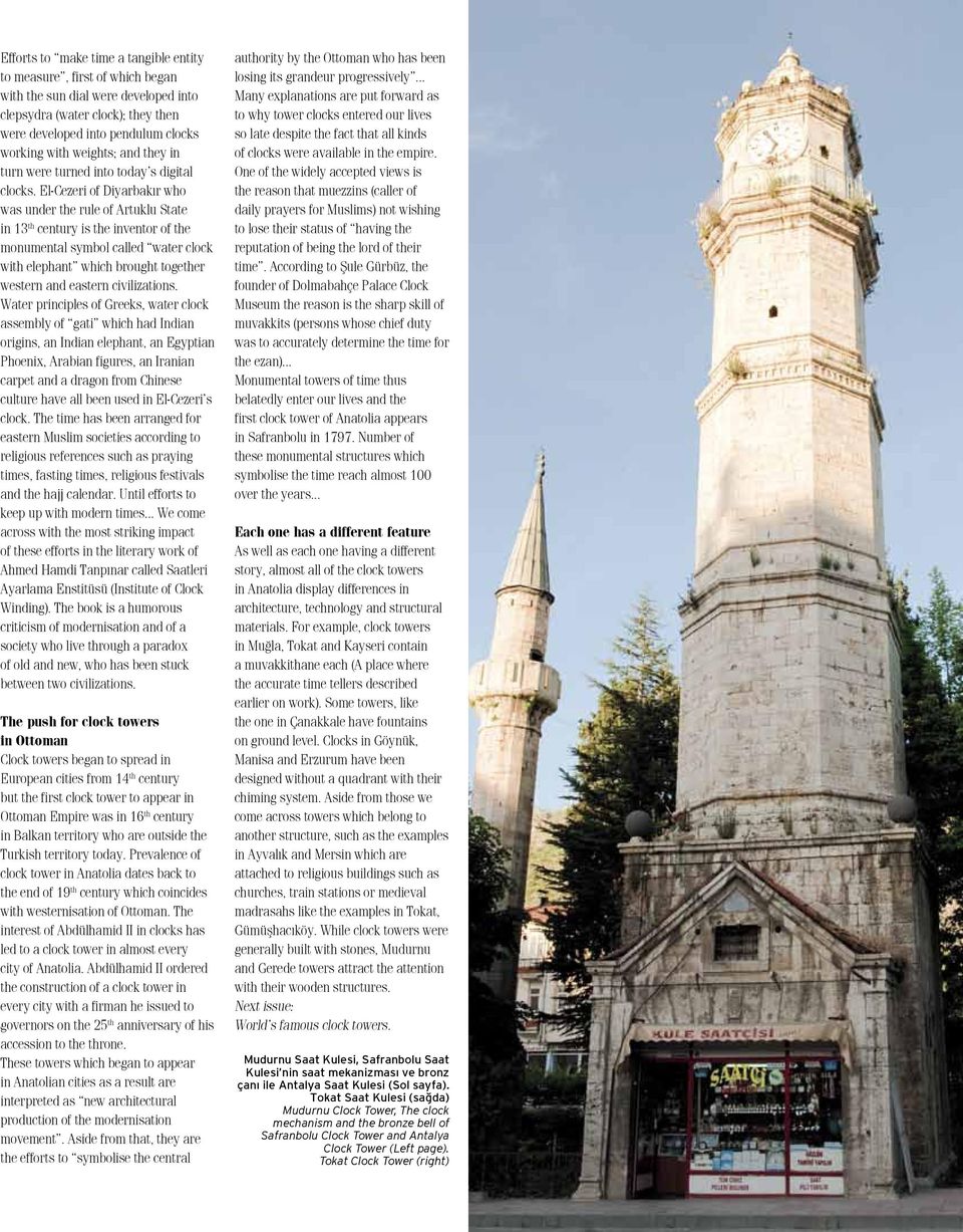 El-Cezeri of Diyarbakır who was under the rule of Artuklu State in 13 th century is the inventor of the monumental symbol called water clock with elephant which brought together western and eastern