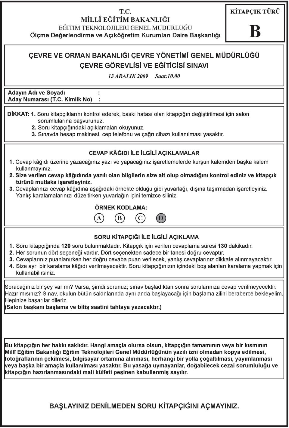 3. Sınv hesp mkinesi, ep telefonu ve çğrı ihzı kullnılmsı ysktır. CEVAP KÂĞIDI İLE İLGİLİ AÇIKLAMALAR 1. Cevp kâğıı üzerine yzğınız yzı ve ypğınız işretlemelere kurşun klemen şk klem kullnmyınız. 2.