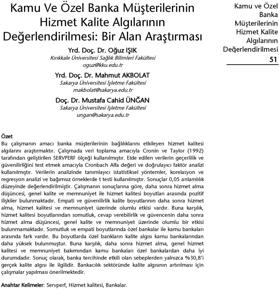 Çalışmada veri toplama amacıyla Cronin ve Taylor (1992) tarafından geliştirilen SERVPERF ölçeği kullanılmıştır.