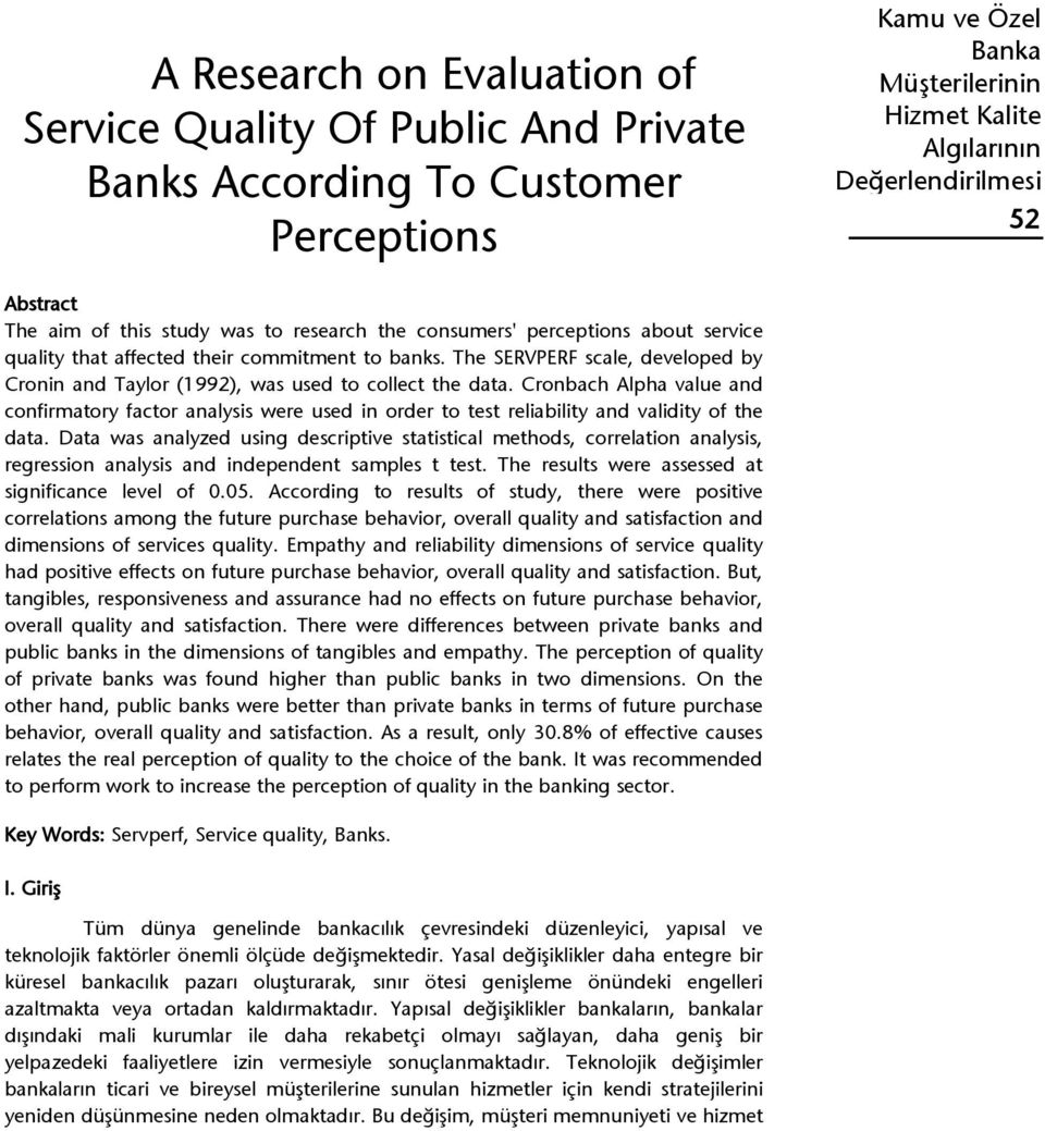 Cronbach Alpha value and confirmatory factor analysis were used in order to test reliability and validity of the data.